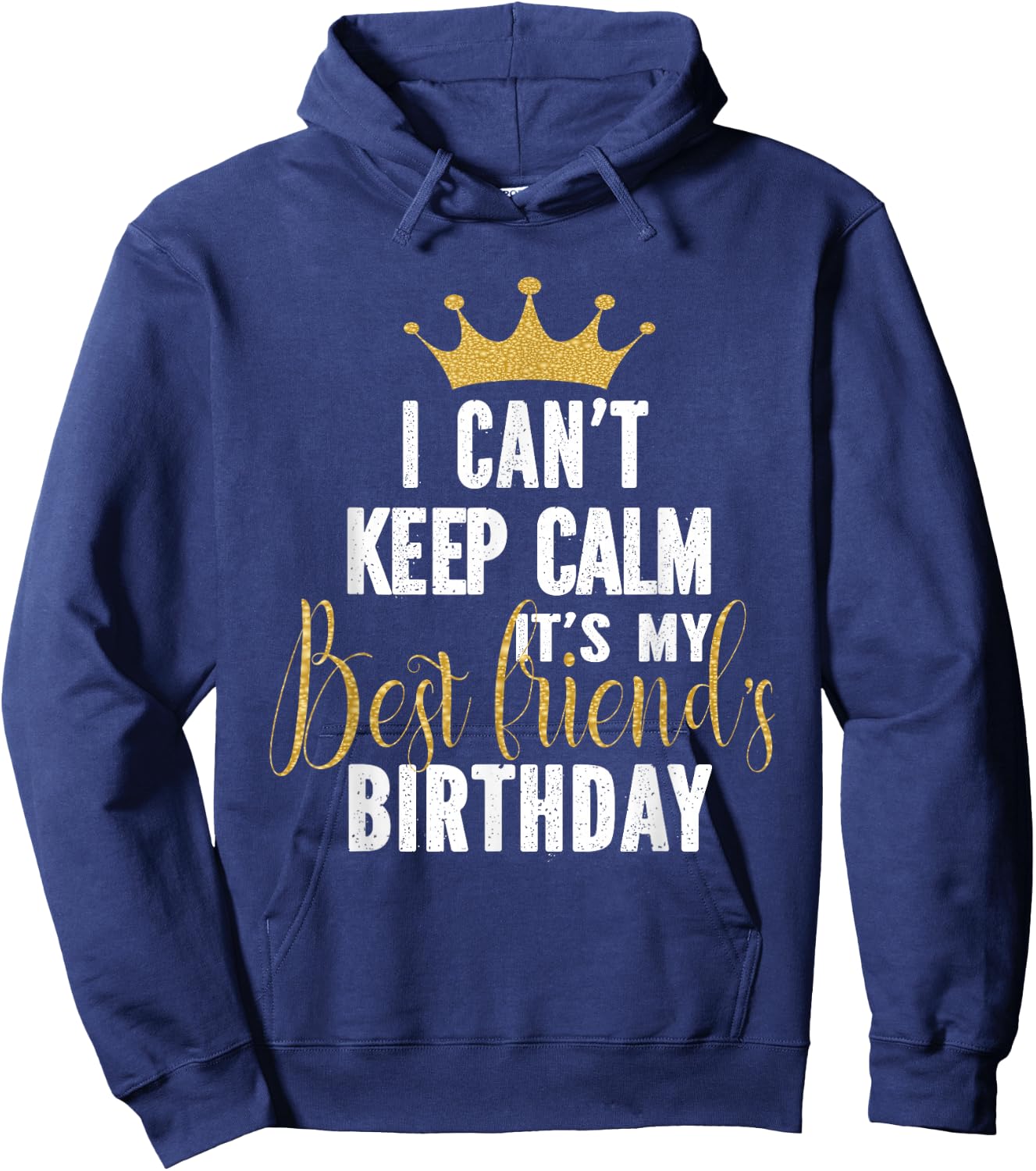 I Can't Keep Calm It's My Best Friend's Birthday Party Hoodie - Hoodie | Navy
