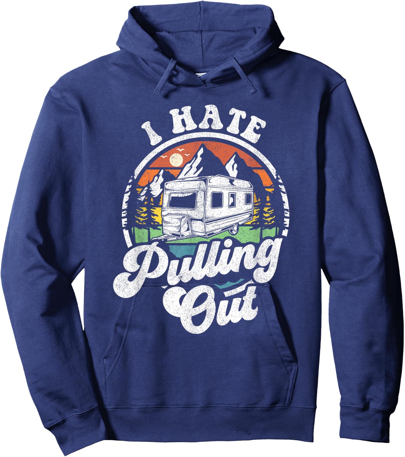 I Hate Pulling Out Funny Camper RV Camping Trailer Gift Hoodie - Hoodie | Navy