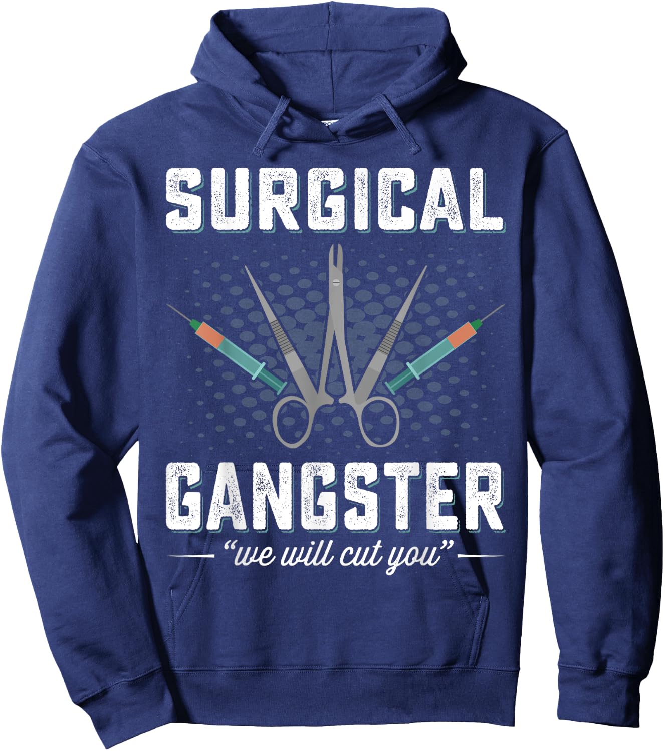 Surgical Gangster We Will Cut you Nurse Scrub Tech Surgery Hoodie - Hoodie | Navy