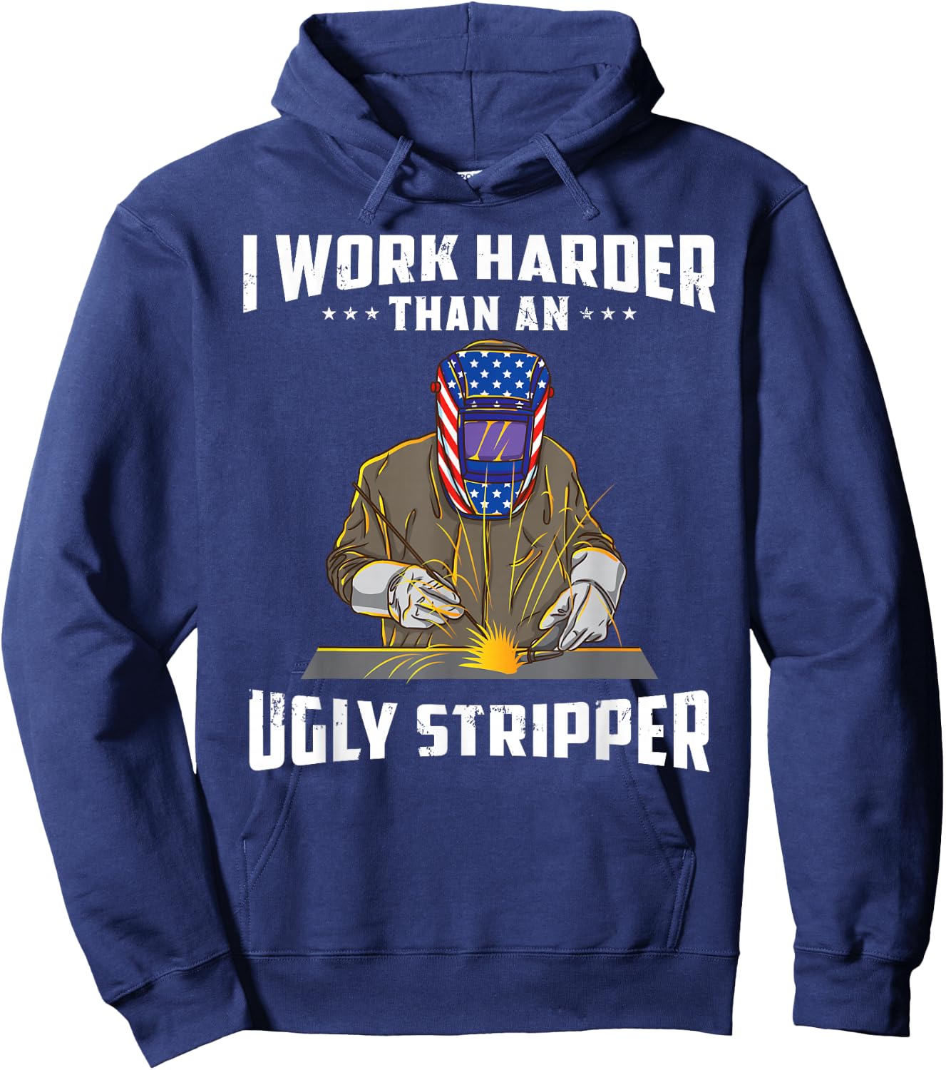 I Work Harder Than an Ugly Stripper Funny Welder Welding Hoodie - Hoodie | Navy