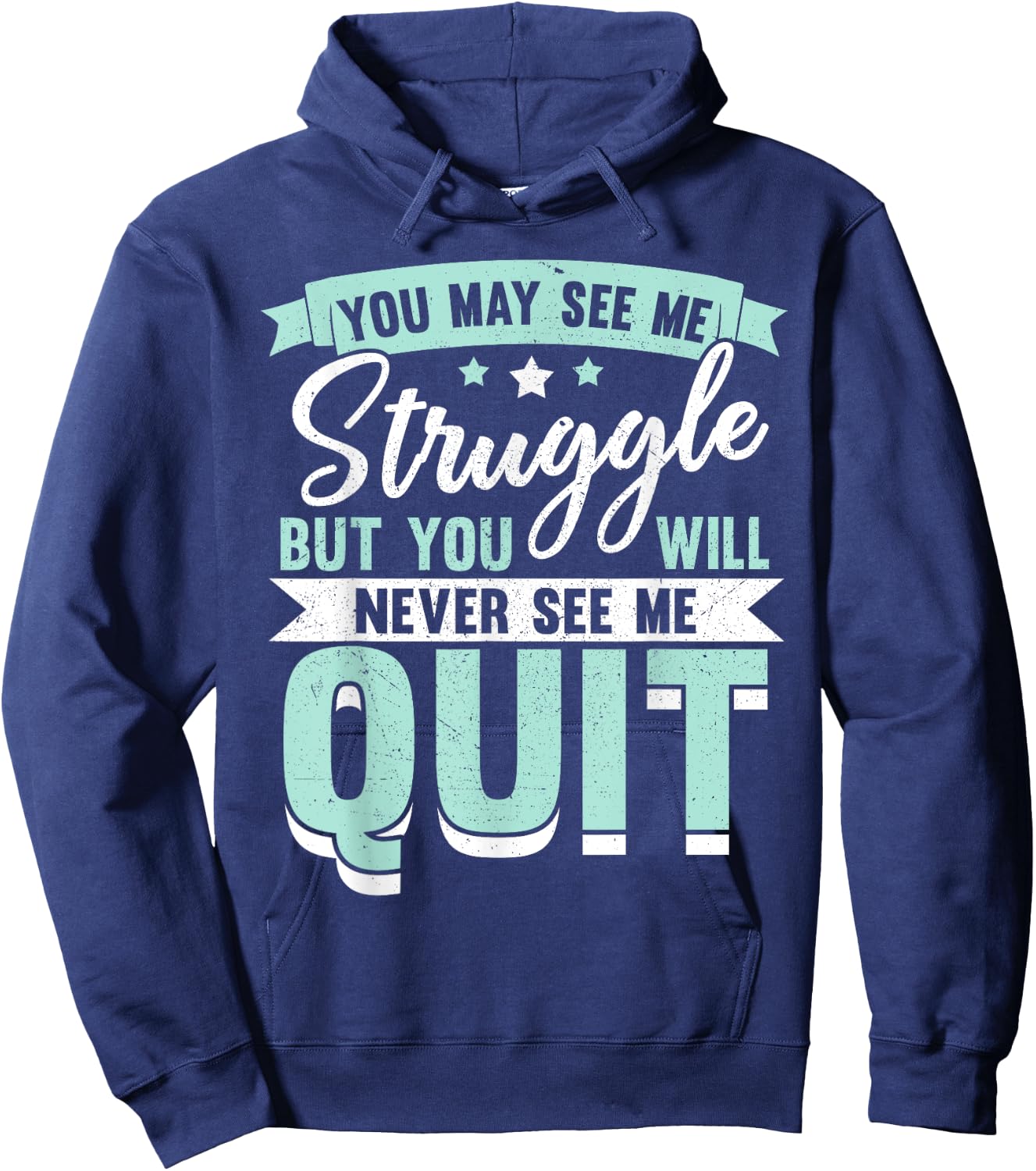 You May See Me Struggle But You Will Never See Me Quit Hoodie - Hoodie | Navy