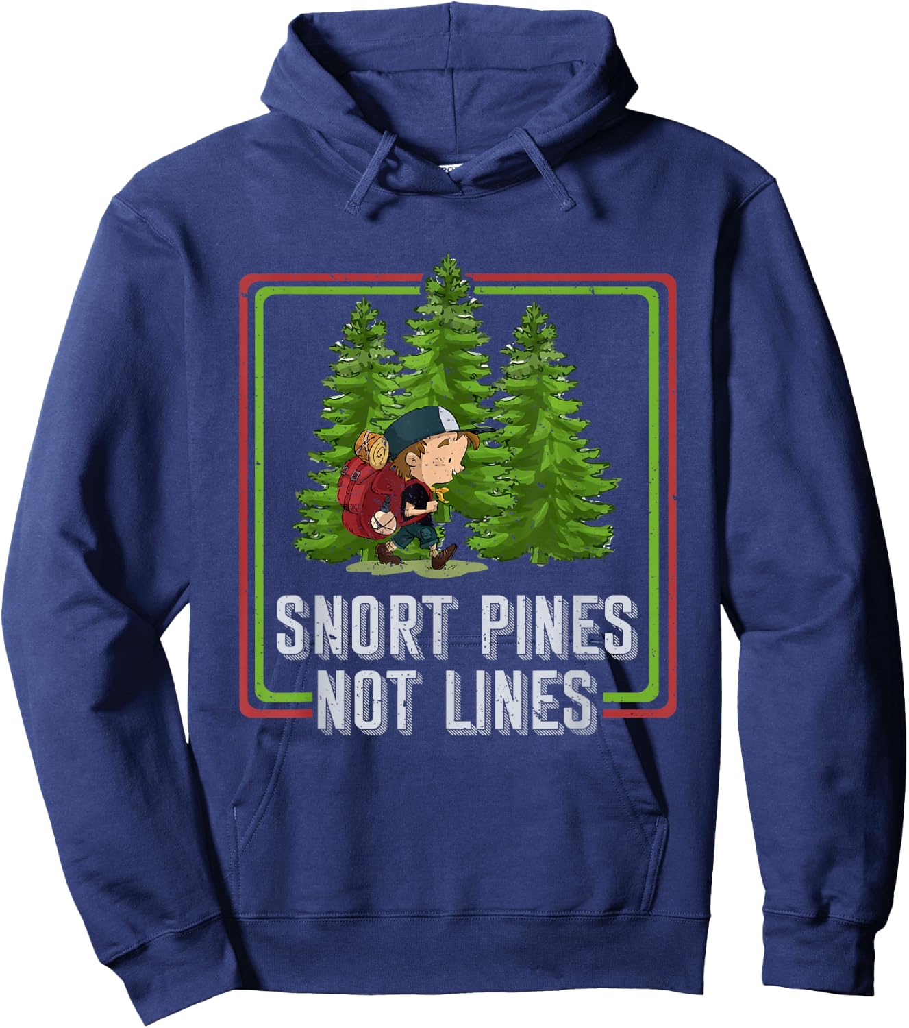Snort Pines Not Lines Funny Go To School Camper Gift Hoodie - Hoodie | Navy