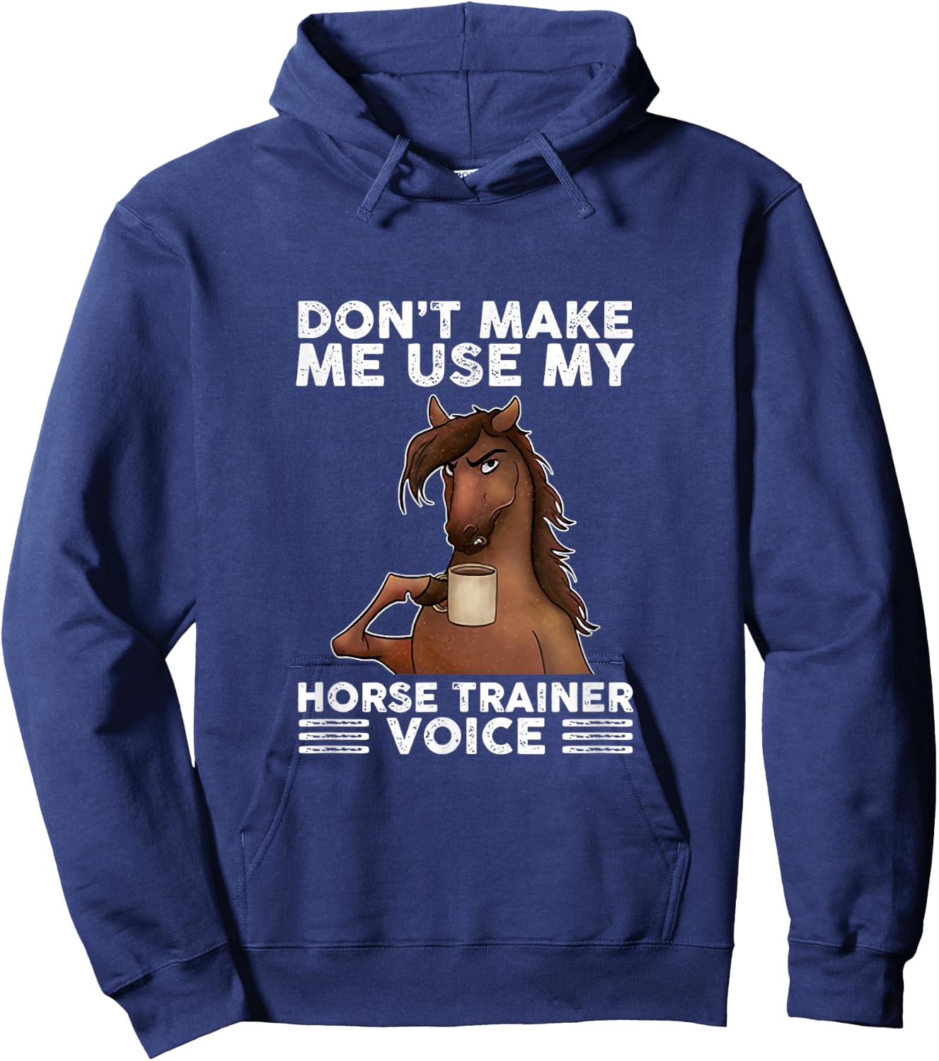 Don't Make Me Use My Horse Trainer Voice equestrian funny Hoodie - Hoodie | Navy