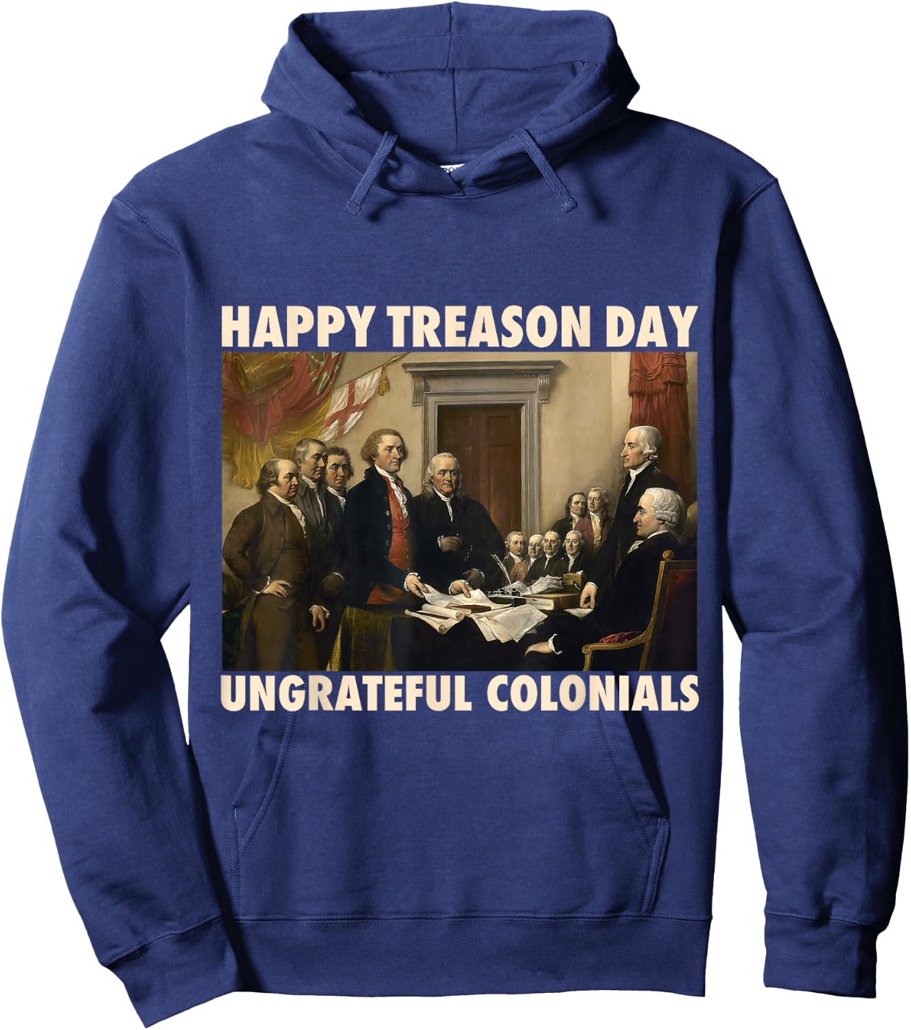 Happy Treason Day Ungrateful Colonials Funny 4th of July Hoodie - Hoodie | Navy