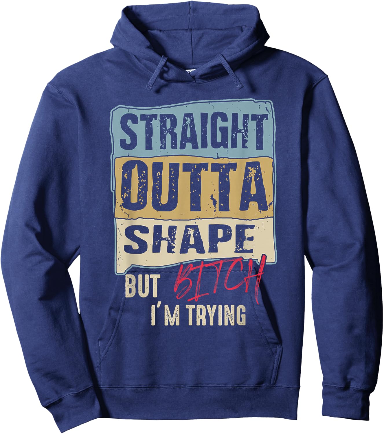 Straight Outta Shape But B tch I'm Trying Fitness Hoodie - Hoodie | Navy