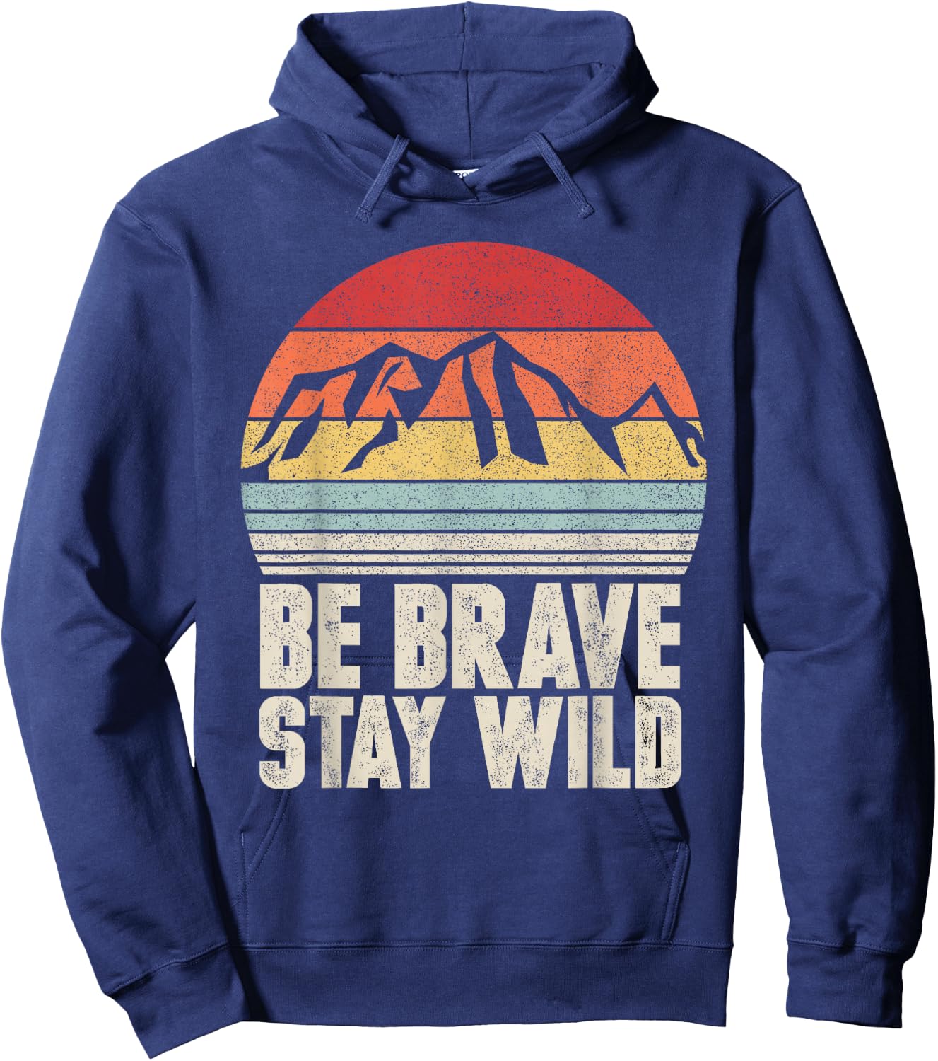 Retro Be Brave Stay Wild Shirt Vintage Outdoors Adventure Hoodie - Hoodie | Navy