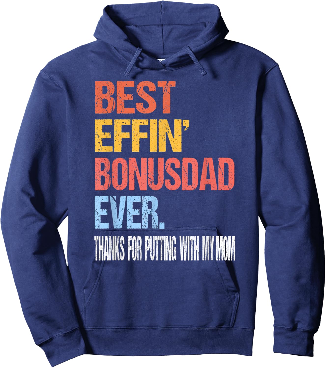 Best Effin’ Bonus Dad Ever Thanks for Putting with My Mom Hoodie - Hoodie | Navy