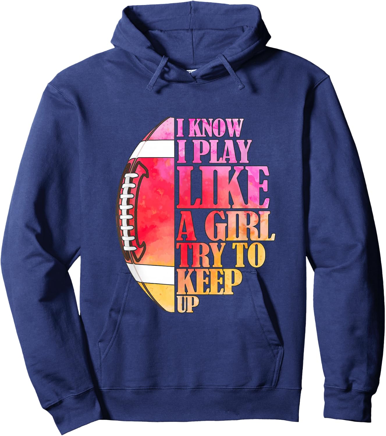 I Know I Play Like A Girl Try to Keep Up I American Football Hoodie - Hoodie | Navy