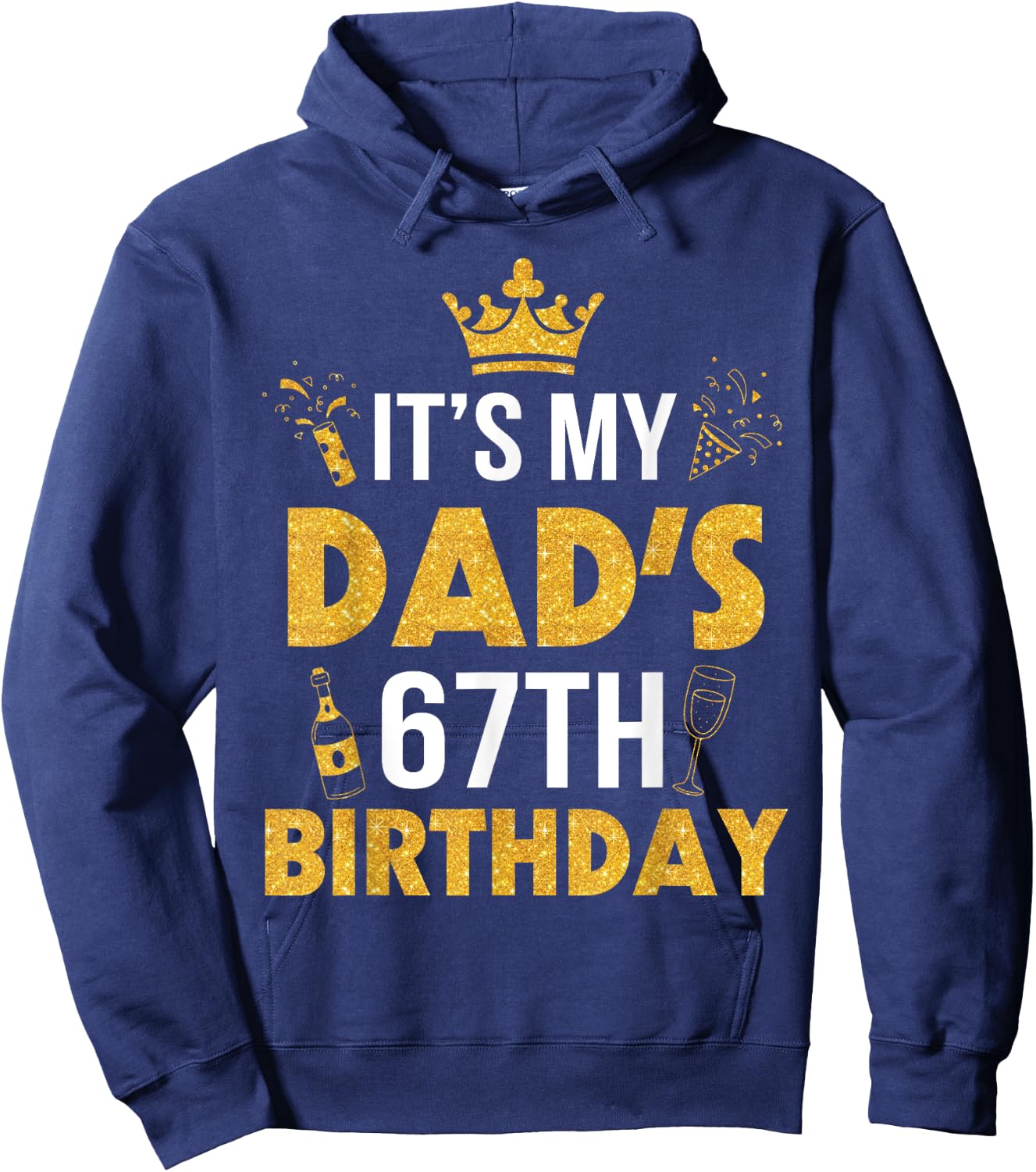 Happy Father Daddy 67 Years Old It's My Dad's 67th Birthday Hoodie - Hoodie | Navy