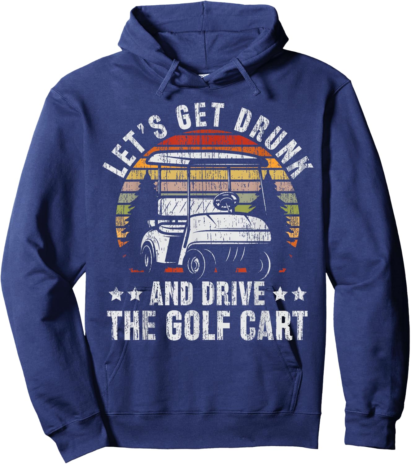 Lets Get Drunk And Drive The Golf Cart for a Dad Golf Hoodie - Hoodie | Navy