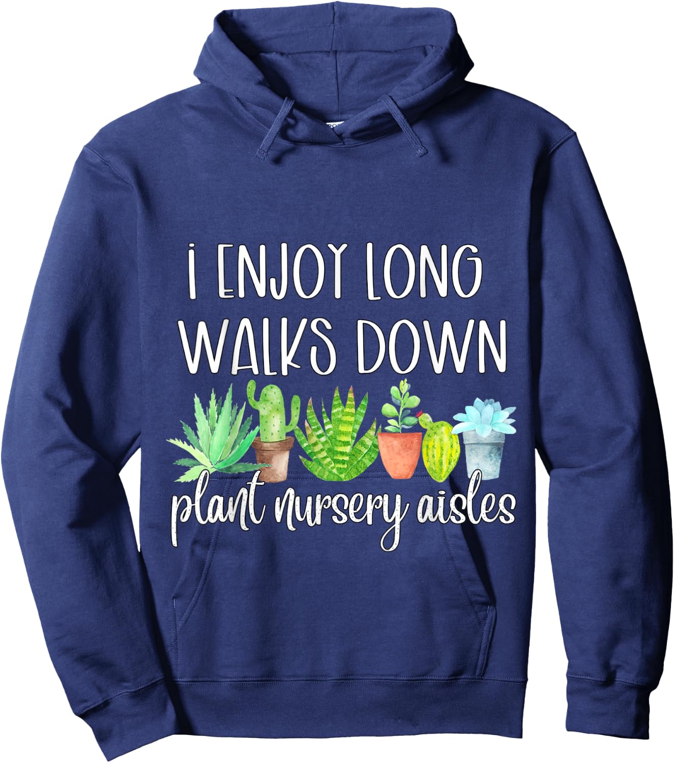 I Enjoy Long Walks Down The Plant Nursery Aisles Succulents Hoodie - Hoodie | Navy
