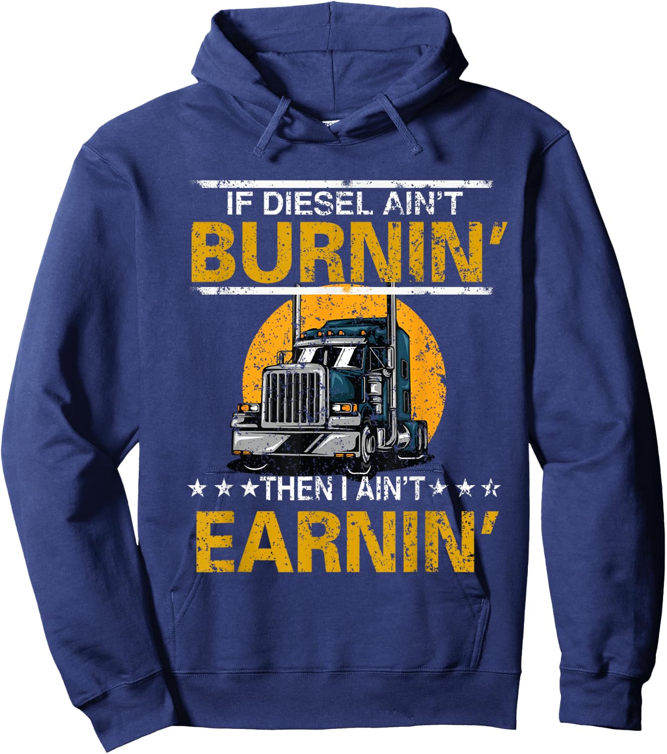 If Diesel Ain't Burning Then I Ain't Earning Truck Driver Hoodie - Hoodie | Navy