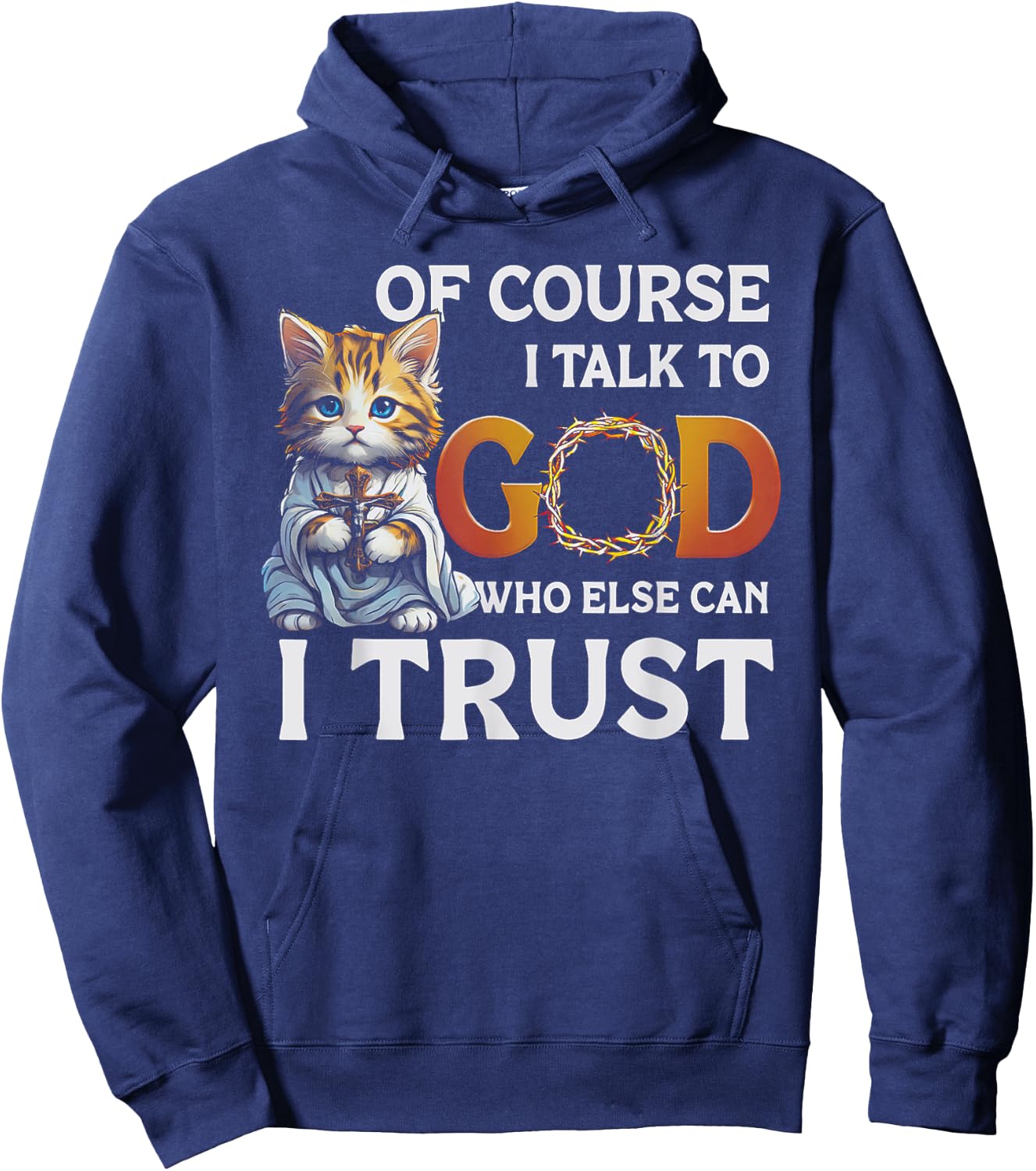 Of Course I Talk To God Who Else Can I Trust Funny Cat Men Women Hoodie - Hoodie | Navy