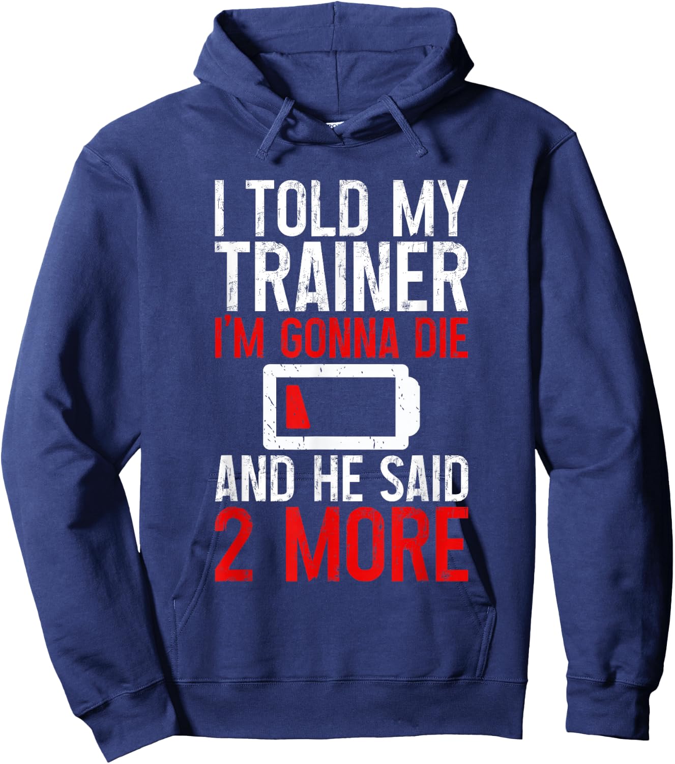 I Told My Trainer I'm Gonna Die And He Said, 2 More Hoodie - Hoodie | Navy