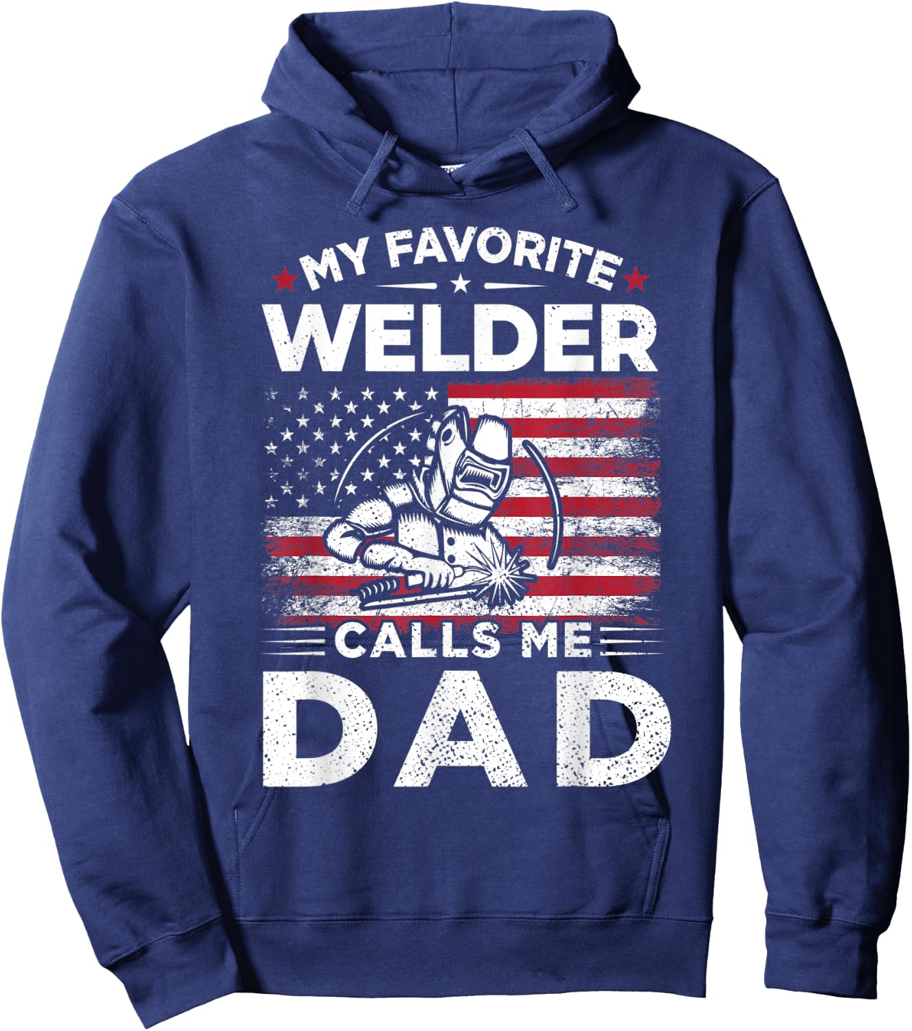 My Favorite Welder Calls Me Dad American Flag Mom Gift Hoodie - Hoodie | Navy