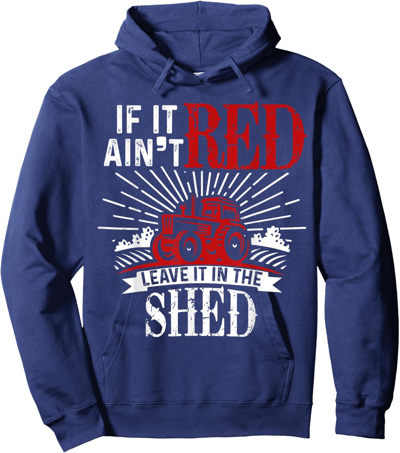 If It Ain't Red Leave It In The Shed Funny Farming Gift Hoodie - Hoodie | Navy