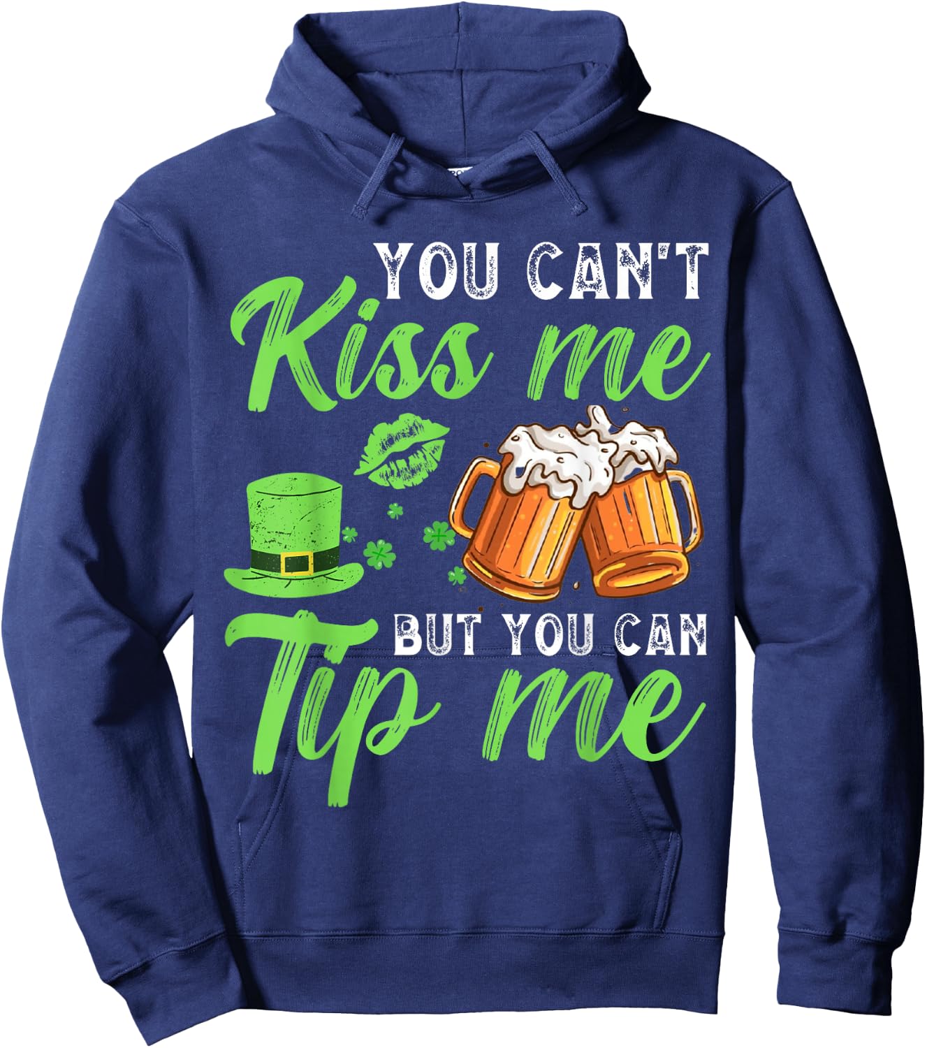 You Can't Kiss Me But You Can Tip Me St Patrick's Day Hoodie - Hoodie | Navy