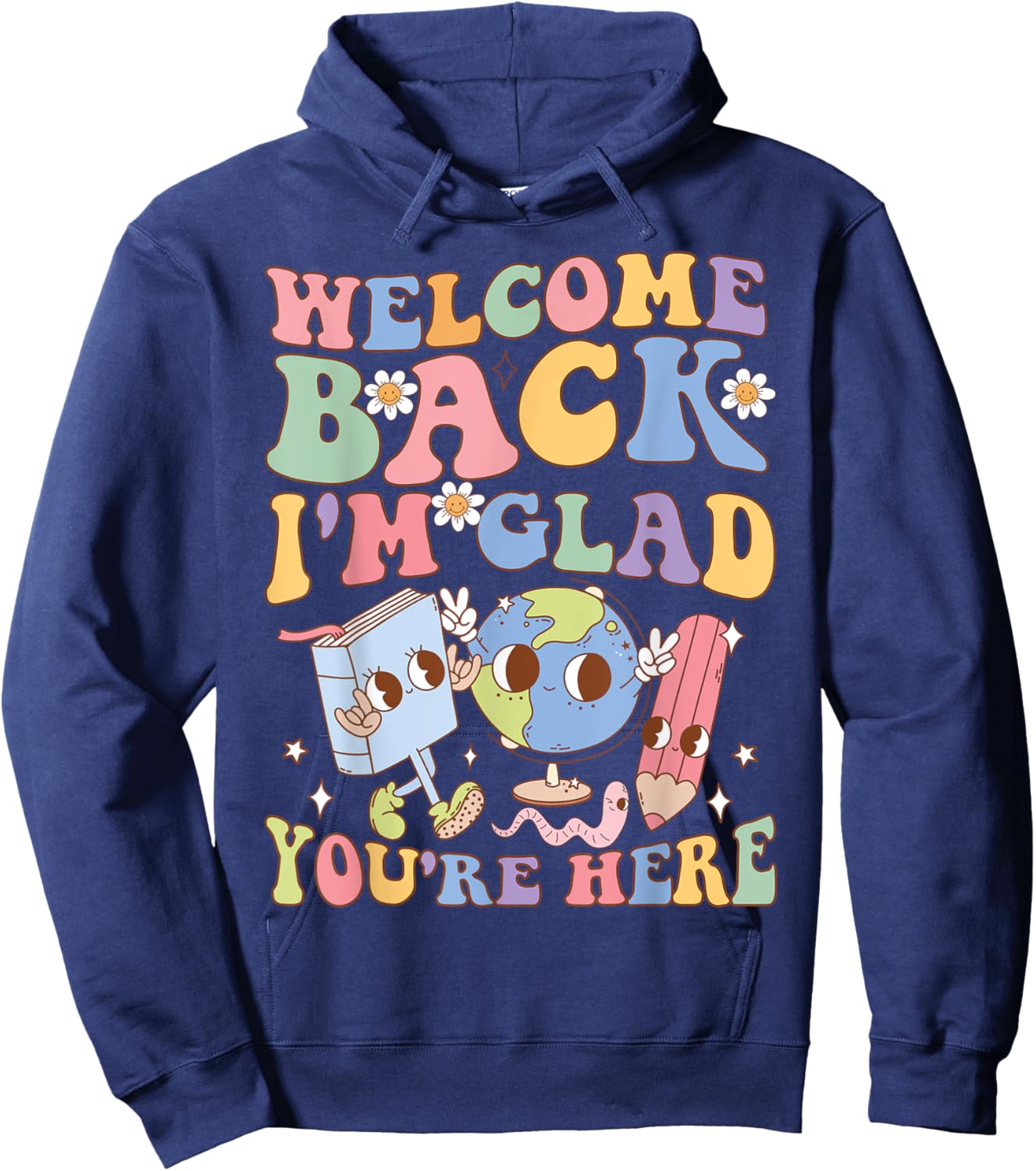 Welcome Back I'm Glad You're Here Happy First Day Of School Hoodie - Hoodie | Navy