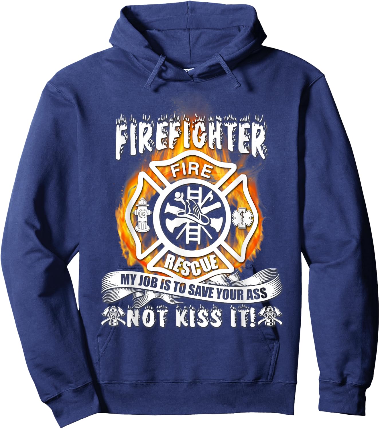 Firefighter My Job Is To Save Your Ass Not Kiss It Funny Hoodie - Hoodie | Navy
