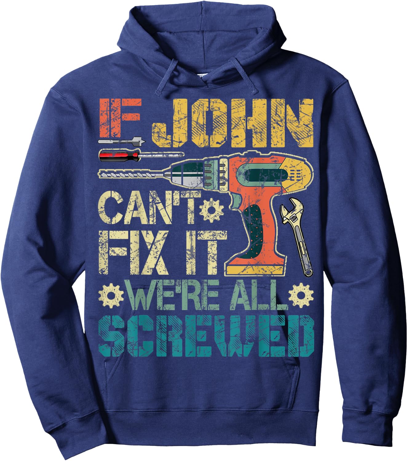 If John Can't Fix it We're All Screwed Funny Fathers Gift Hoodie - Hoodie | Navy