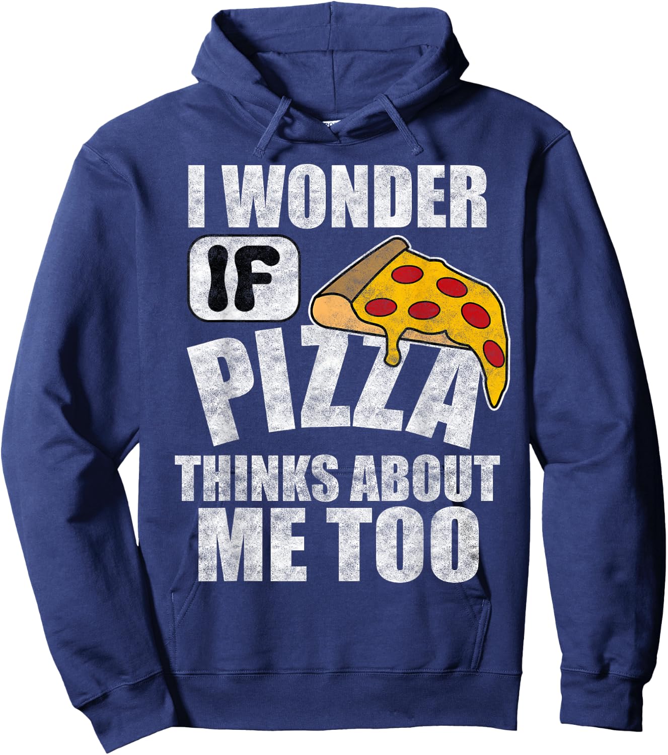 I Wonder If Pizza Thinks About Me Too Funny Food Lover Quote Hoodie - Hoodie | Navy