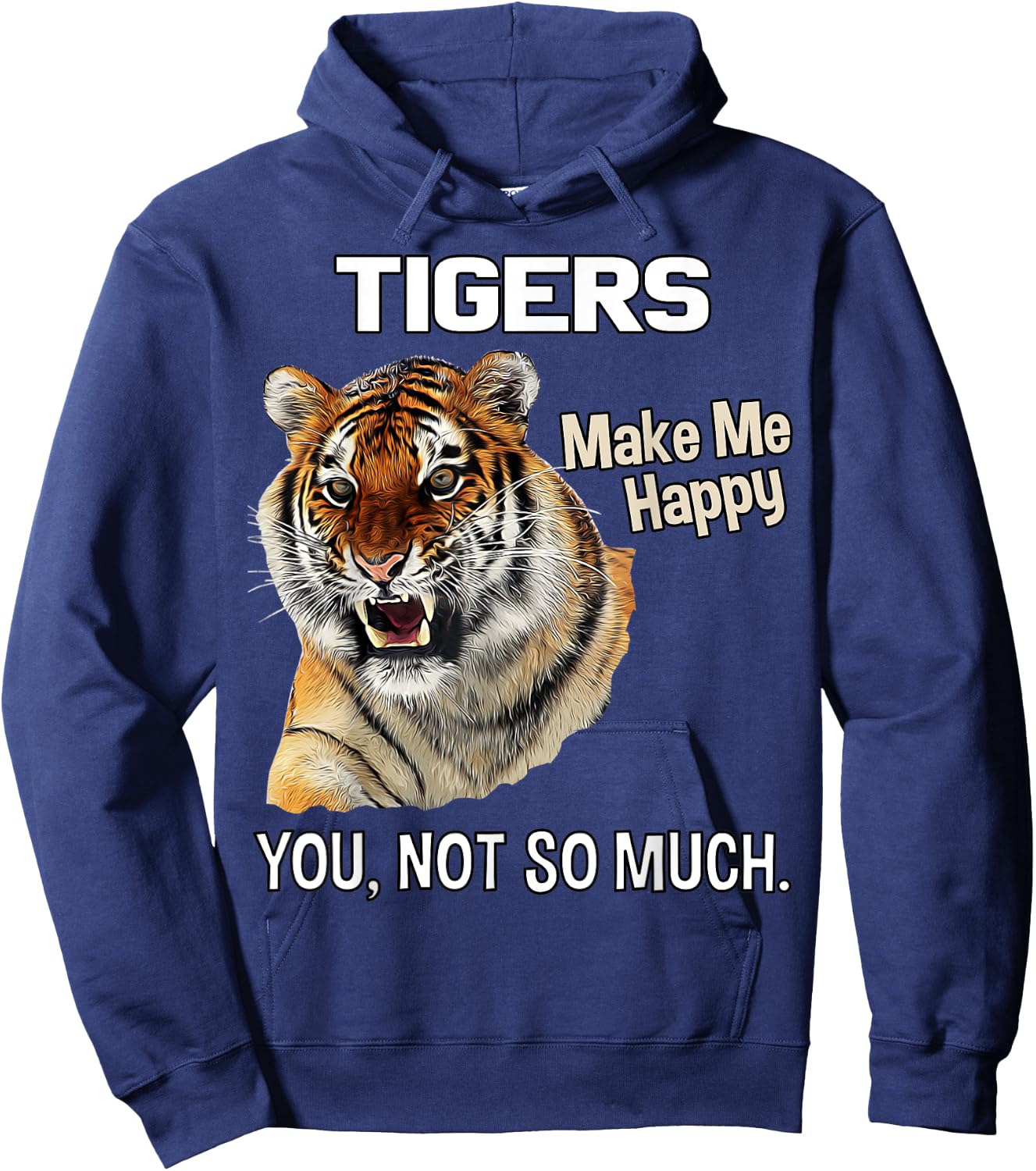 Tigers Make Me Happy. You, Not So Much. Funny Tiger Design Hoodie - Hoodie | Navy