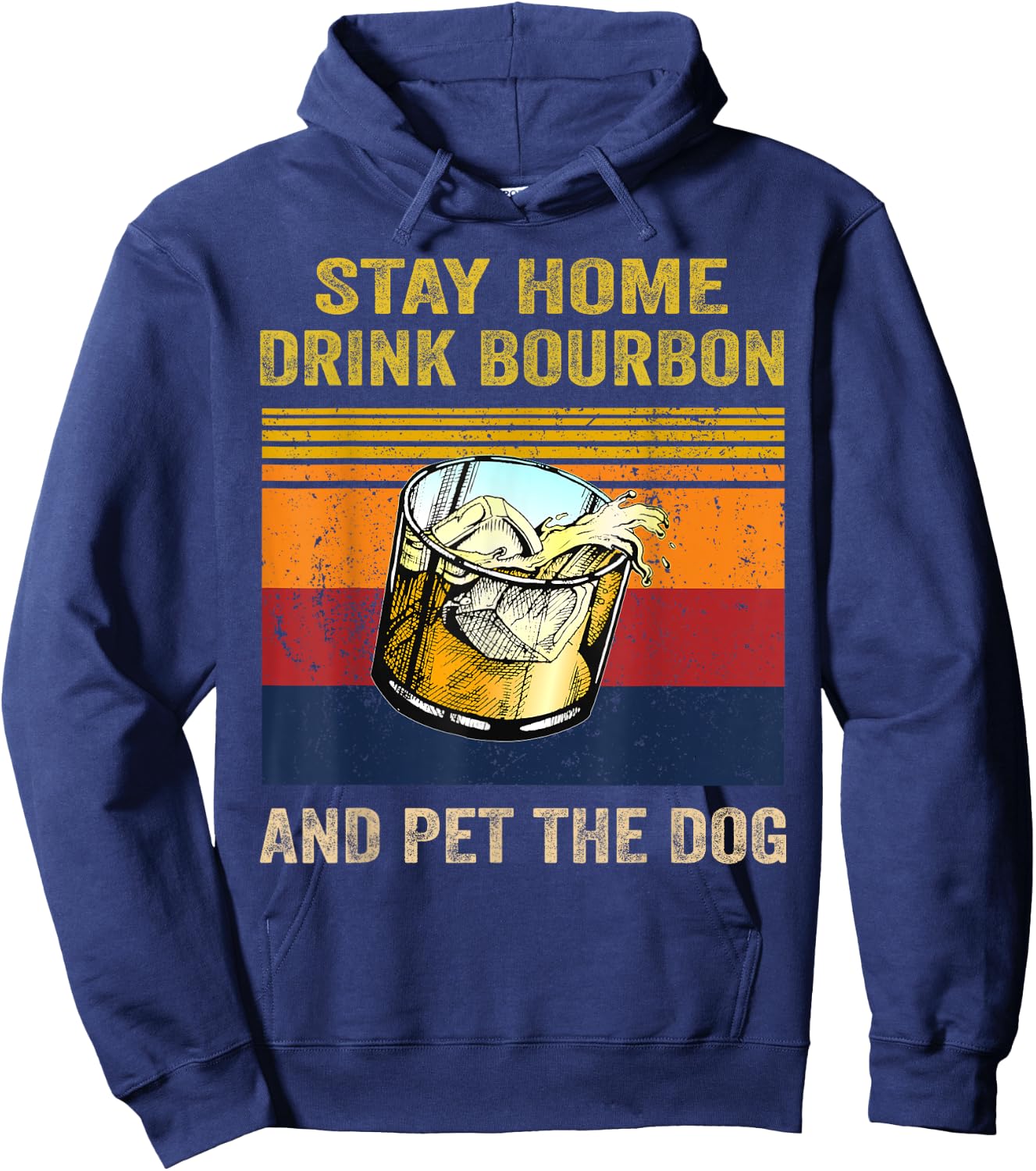 Stay Home Drink Bourbon And Pet the Dog Alcohol Pet Owners Men Women Hoodie - Hoodie | Navy