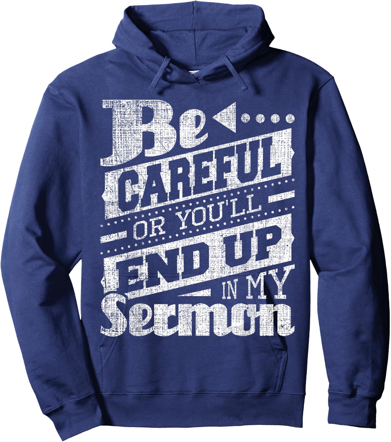 Be Careful Or You'll End Up In My Sermon - Pastor Preacher Hoodie - Hoodie | Navy