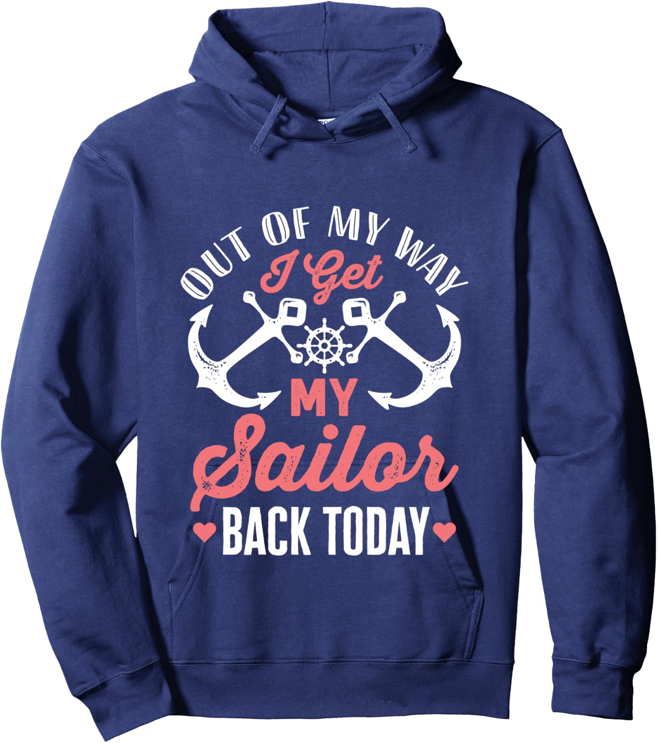 Out Of My Way I Get My Sailor Back Today Military Homecoming Hoodie - Hoodie | Navy