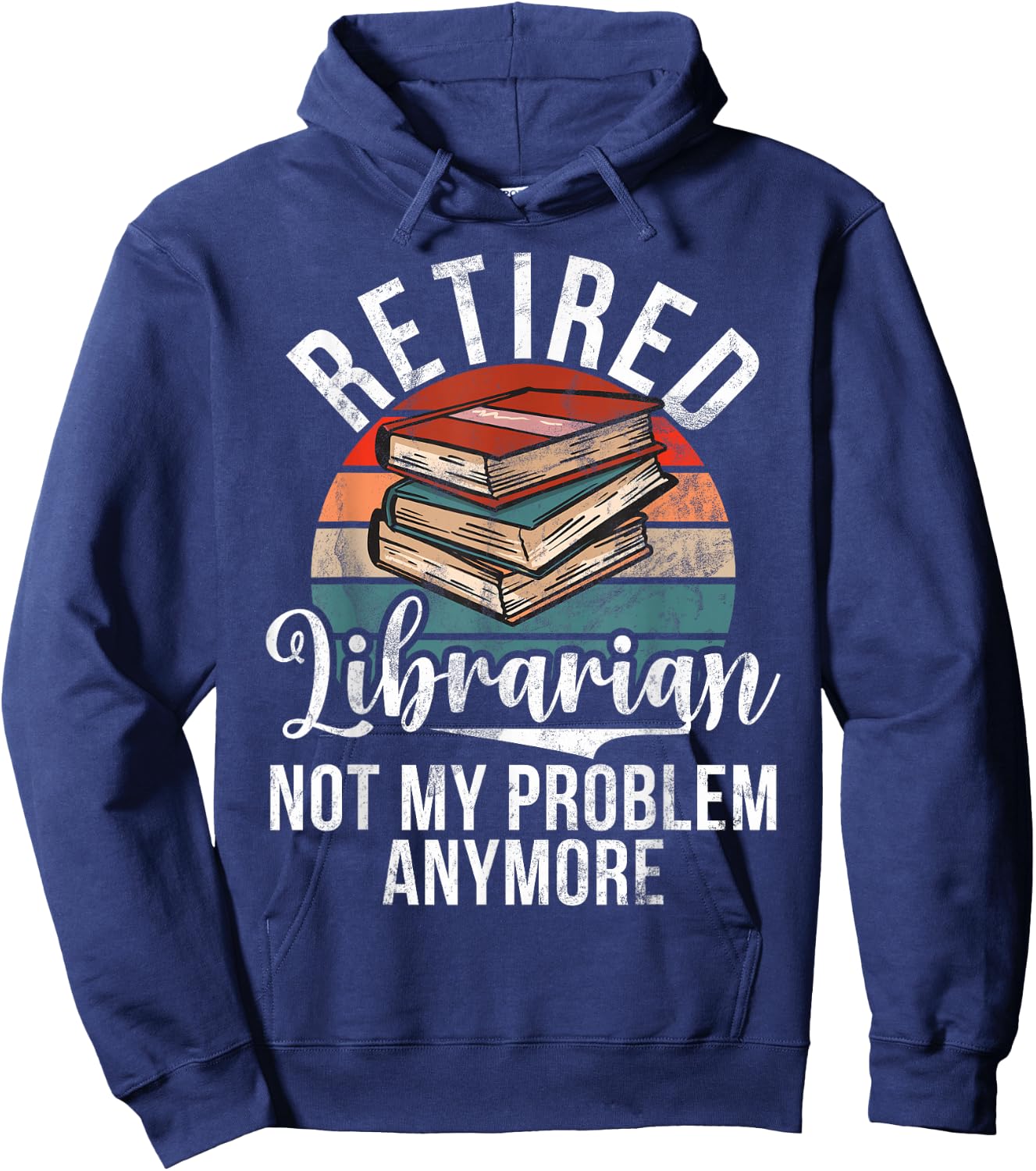 Retired Librarian not my Problem anymore Librarian Hoodie - Hoodie | Navy
