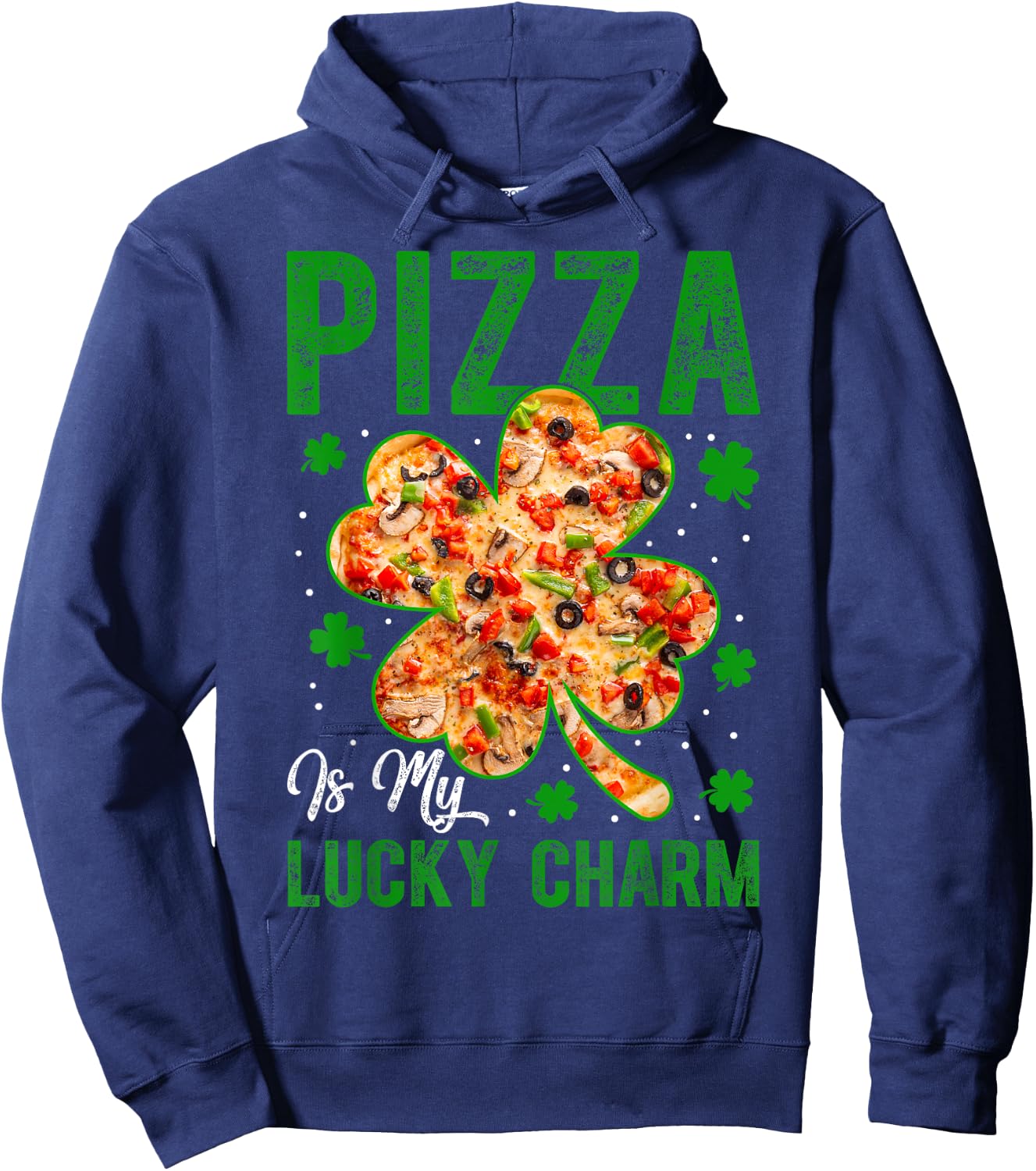 Pizza Is My Lucky Charm Shamrock Clover Saint Patricks Day Hoodie - Hoodie | Navy