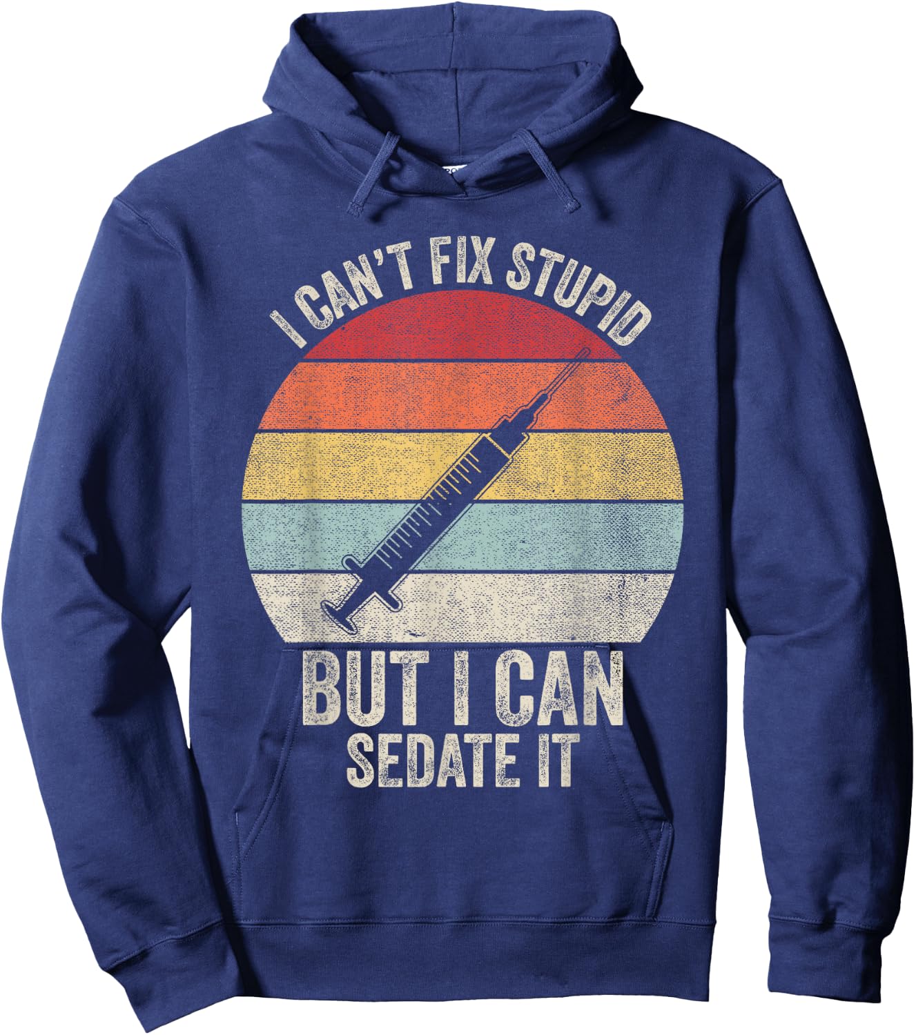 Retro I Can't Fix Stupid But I Can Sedate It Nurse Nursing Hoodie - Hoodie | Navy