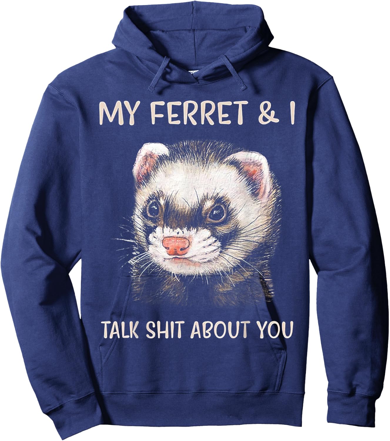 My Ferret and I Talk Shit About You Hoodie - Hoodie | Navy