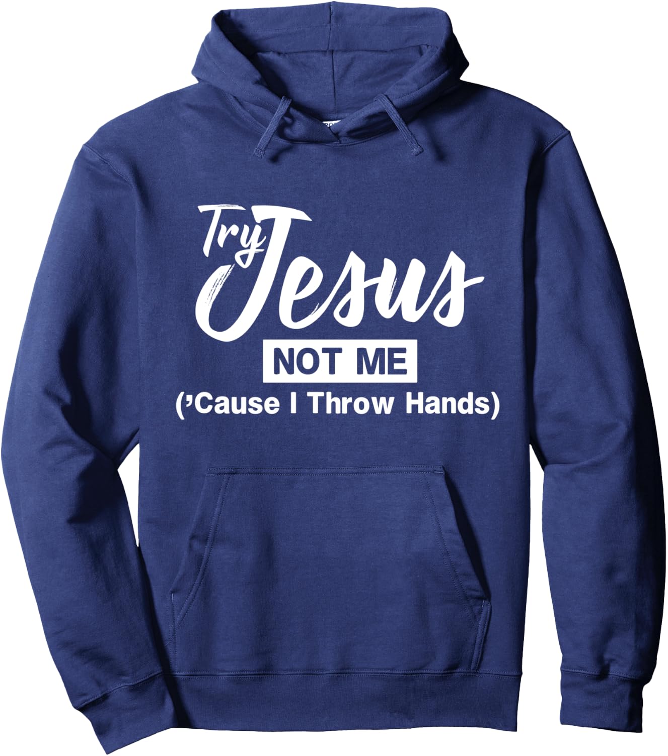 Humor Christian Try Jesus Not Me Cause I Throw Hands Hoodie - Hoodie | Navy