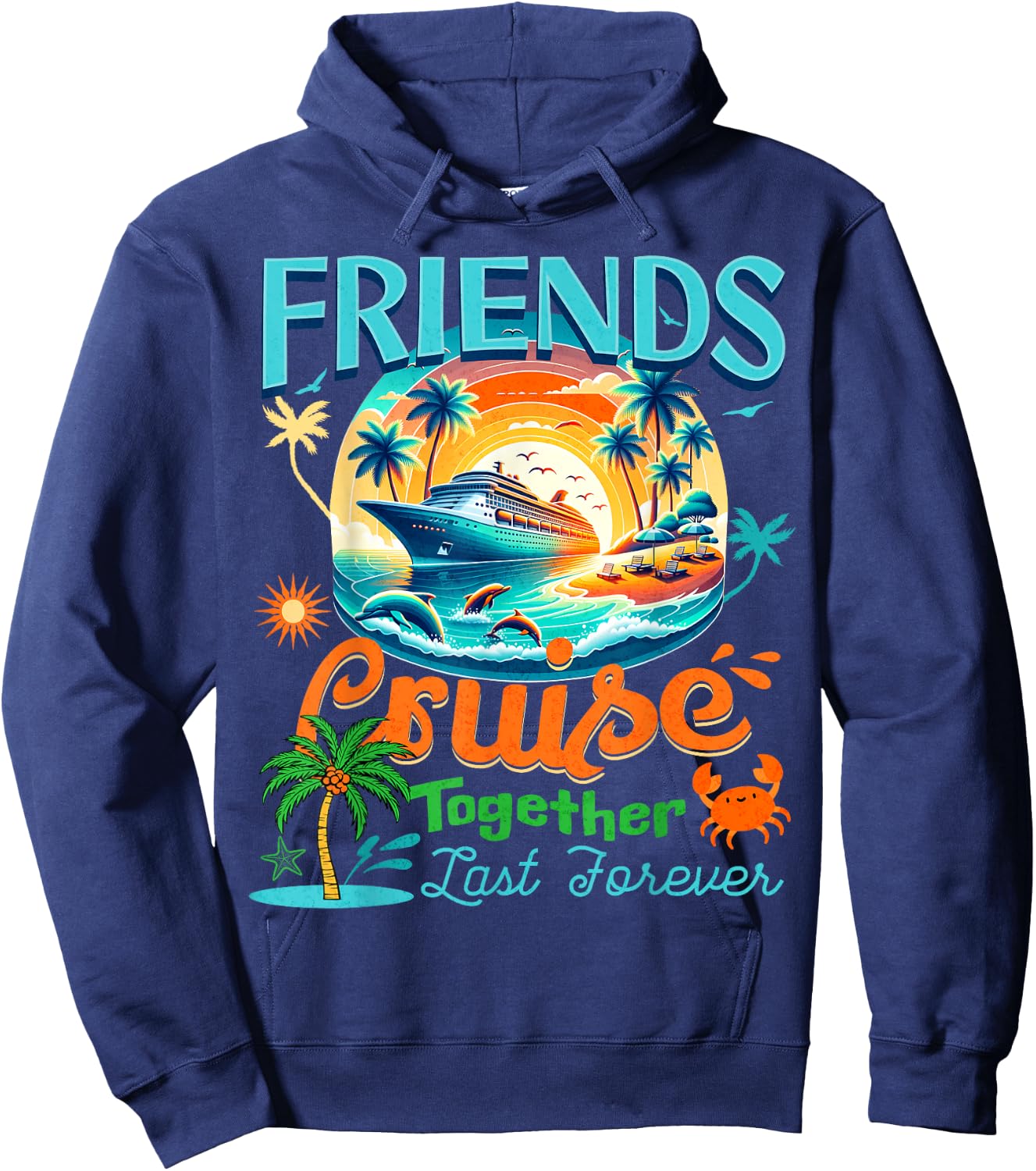 Friends That Cruise Together Last Forever Cruise Friendship Hoodie - Hoodie | Navy