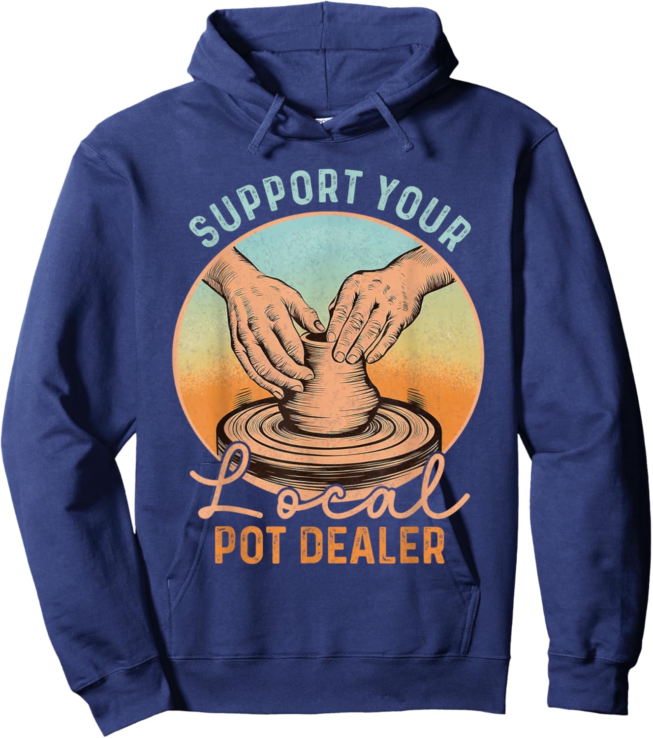 Support Your Local Pot Dealer Funny Pottery Artists Boys Men Hoodie - Hoodie | Navy