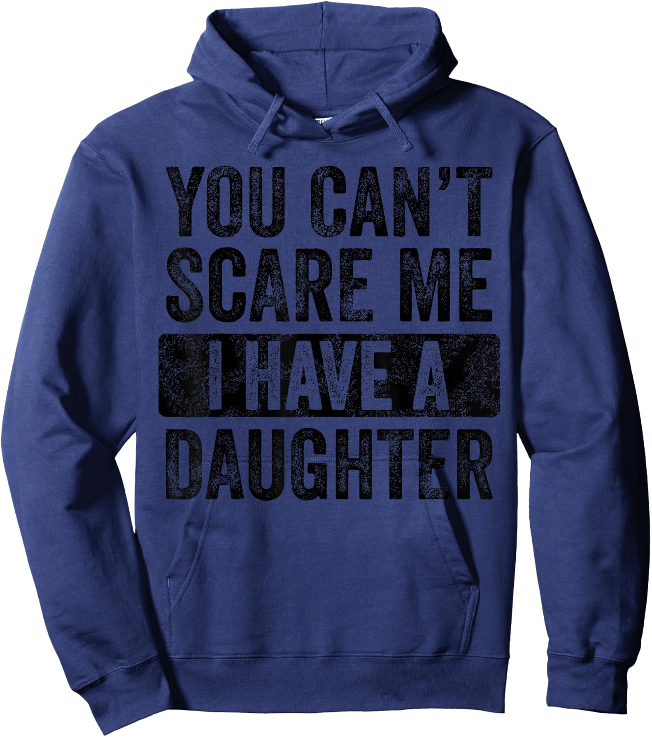 You Can't Scare Me I Have A Daughter, Funny Dad Father Joke Hoodie - Hoodie | Navy