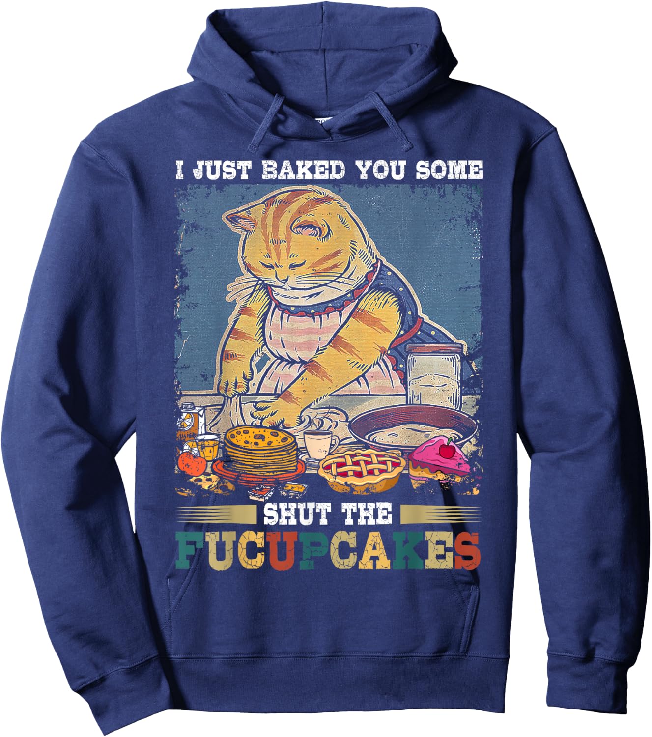 I Just Baked You Some Shut The Fucupcakes Funny Baking Cat Hoodie - Hoodie | Navy