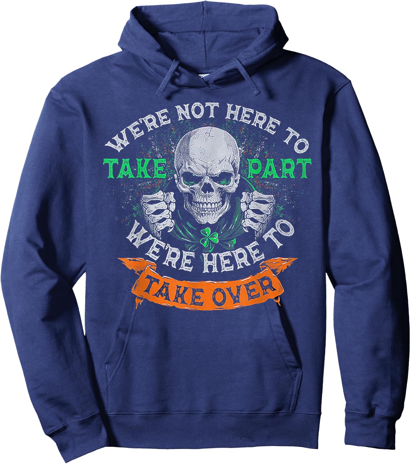 We're Not Here To Take Part We're Here To Take Over Hoodie - Hoodie | Navy