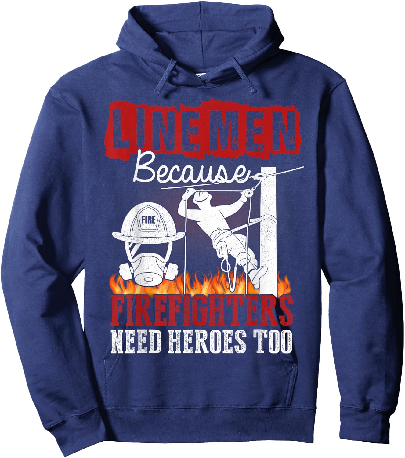 Linemen Because Firefighters Need Heroes Too Funny Hoodie - Hoodie | Navy