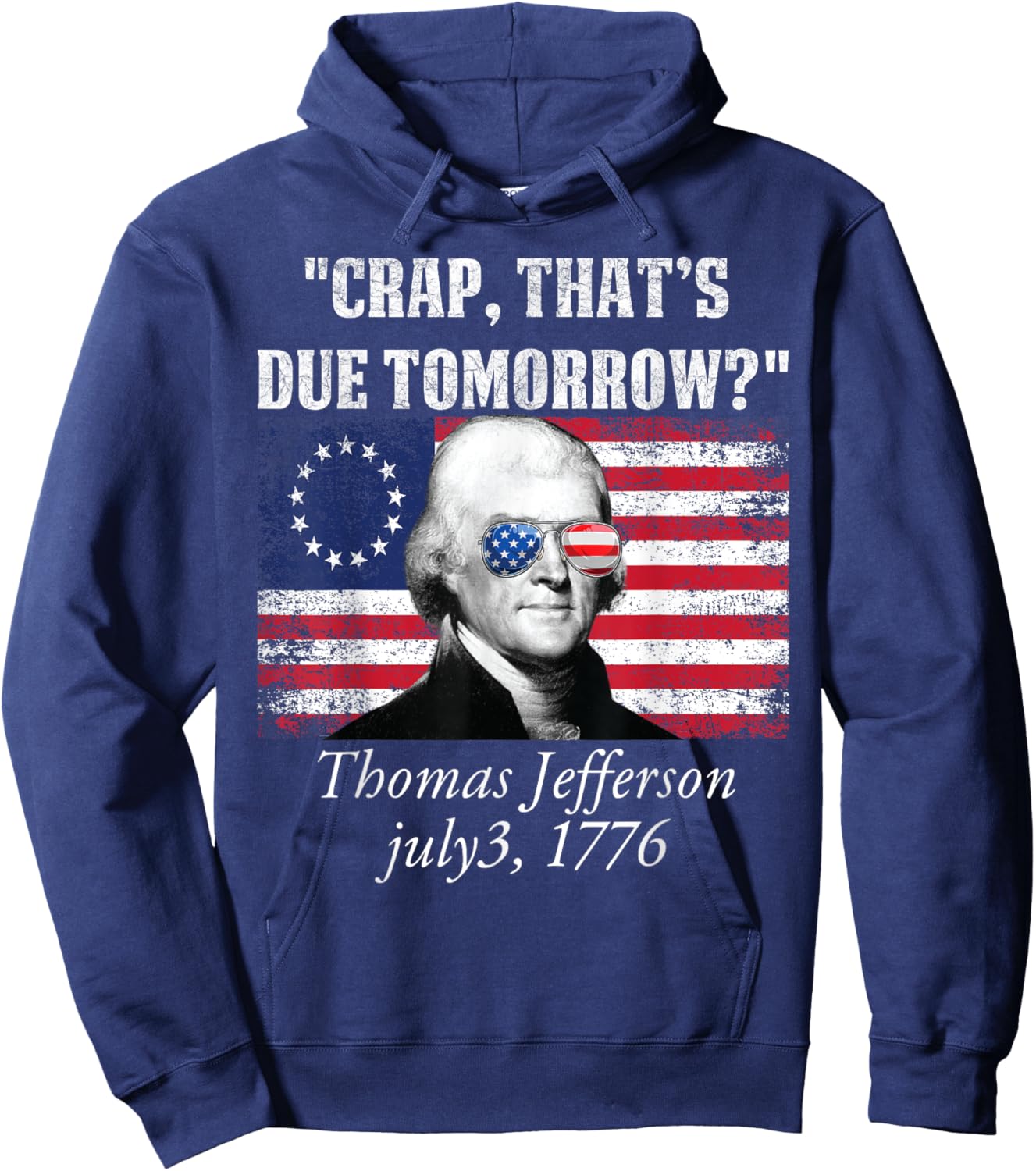 Crap that's due tomorrow thomas jefferson Funny 4th of July Women Men Hoodie - Hoodie | Navy