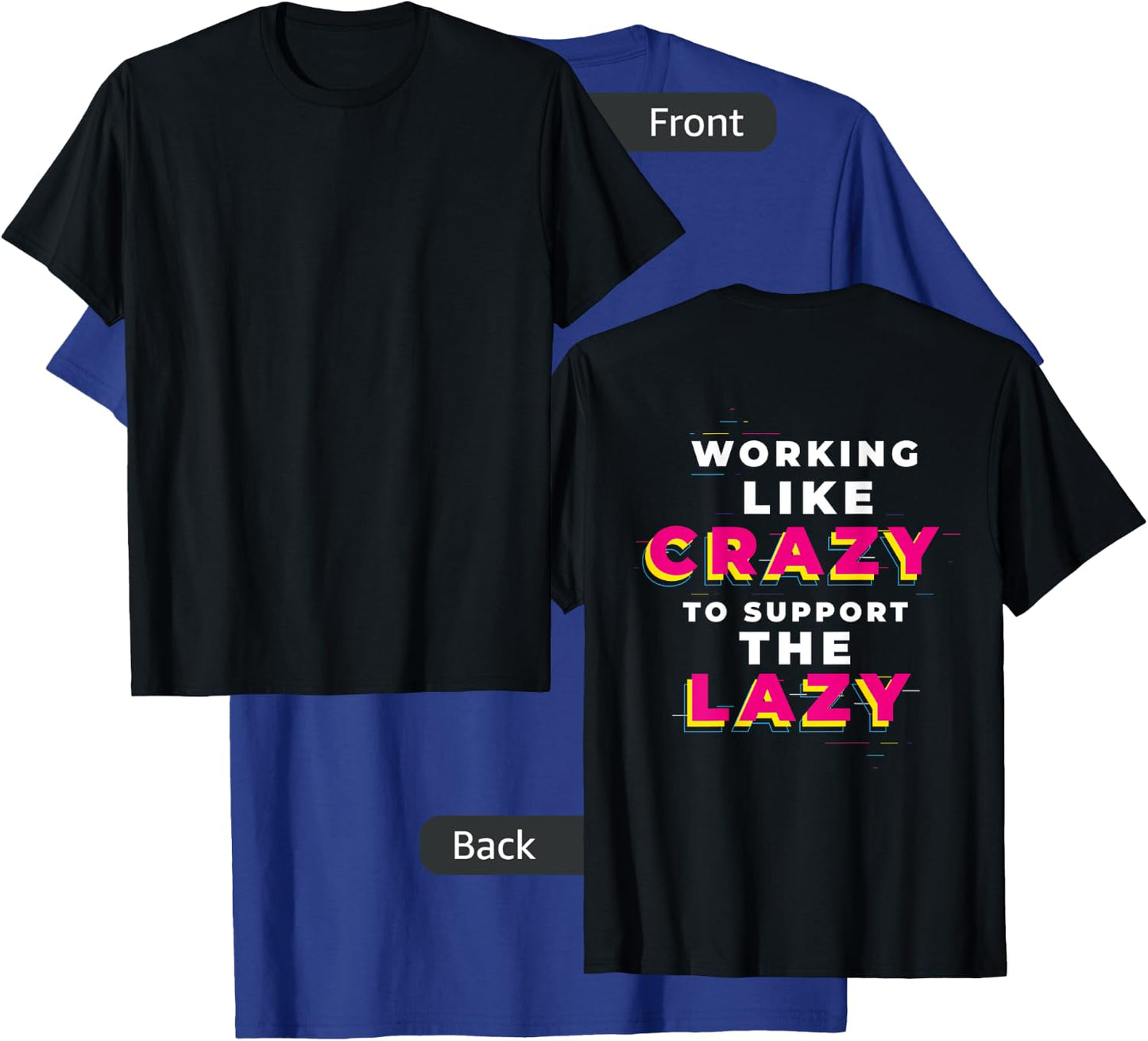 (print on back) WORKING LIKE CRAZY TO SUPPORT THE LAZY T-Shirt - T-Shirt | Royal
