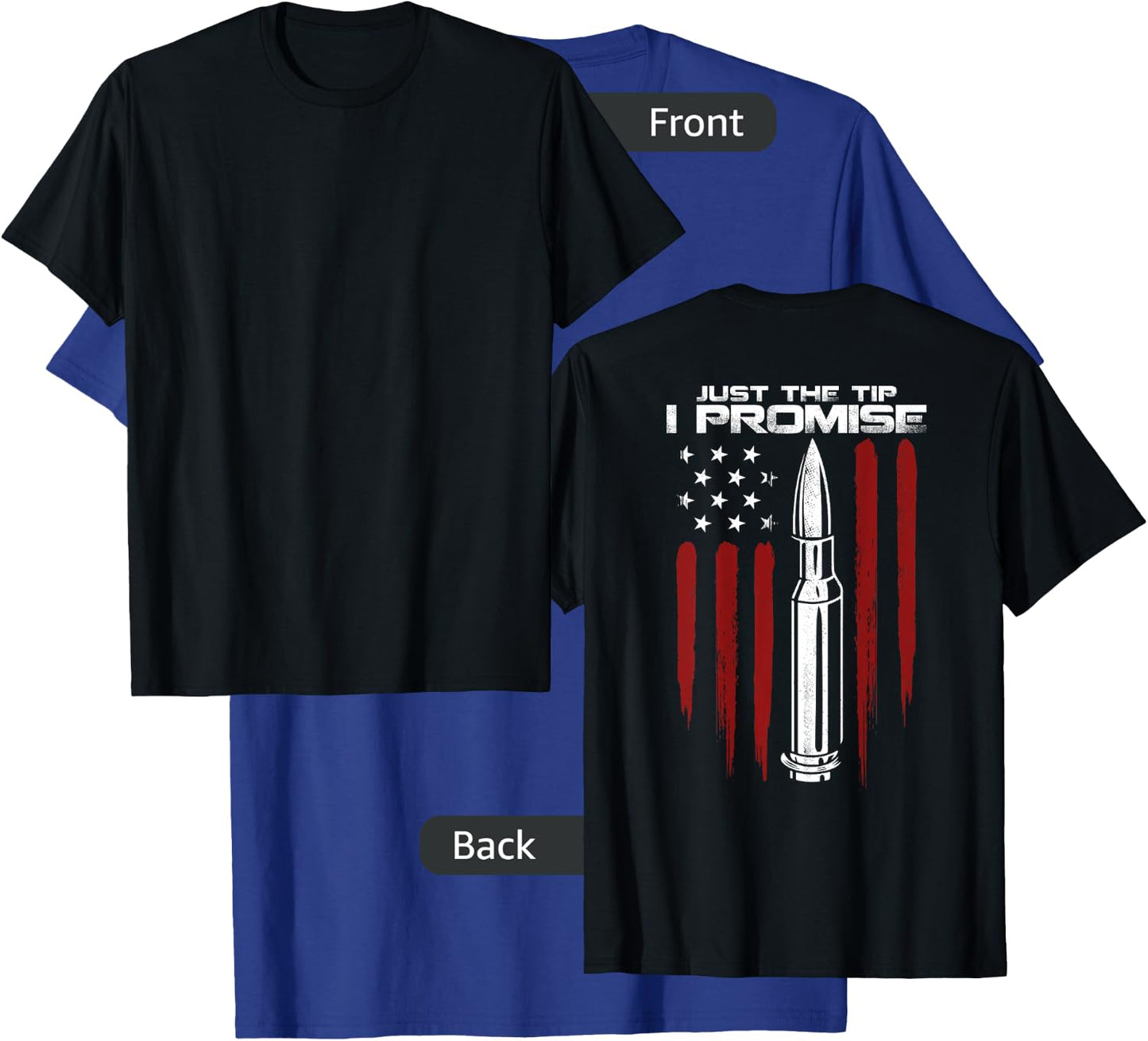 Just The Tip I Promise Bullet Gun Rights Patriotic (on back) T-Shirt - T-Shirt | Royal