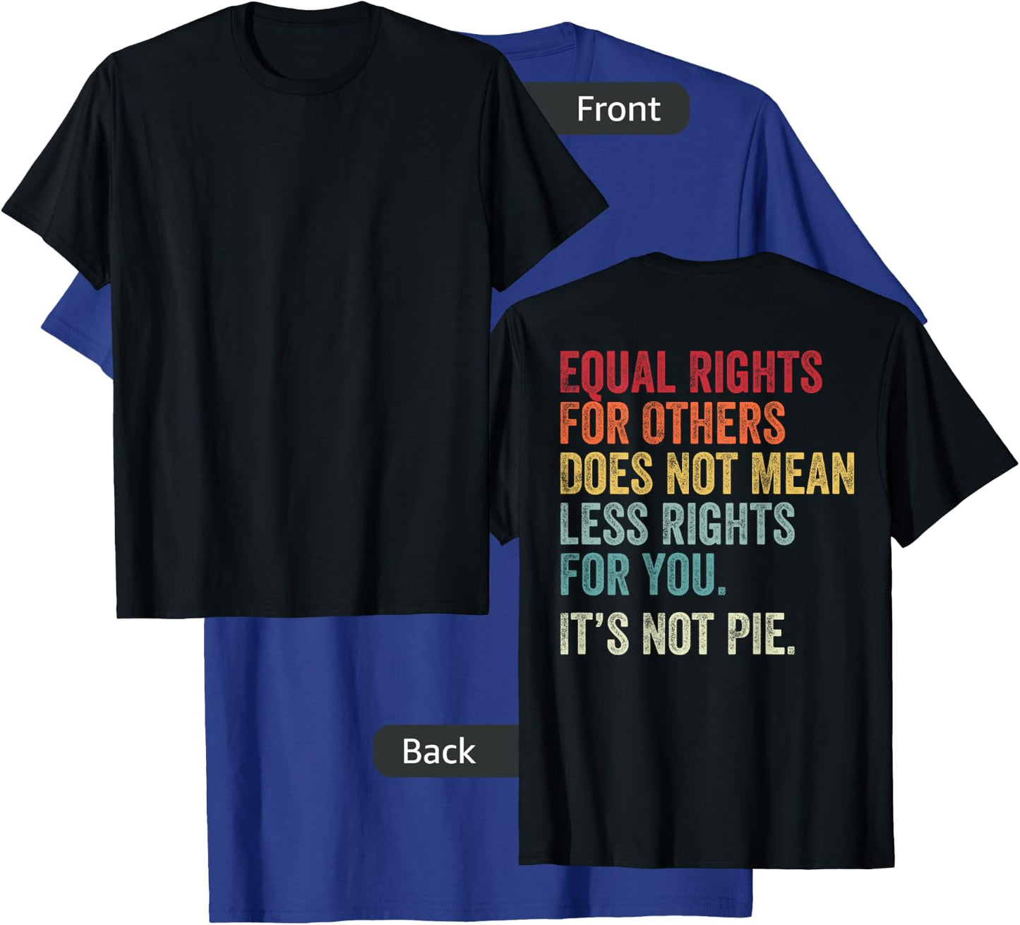 Equality - Equal Rights For Others It's Not Pie (on Back) T-Shirt - T-Shirt | Royal