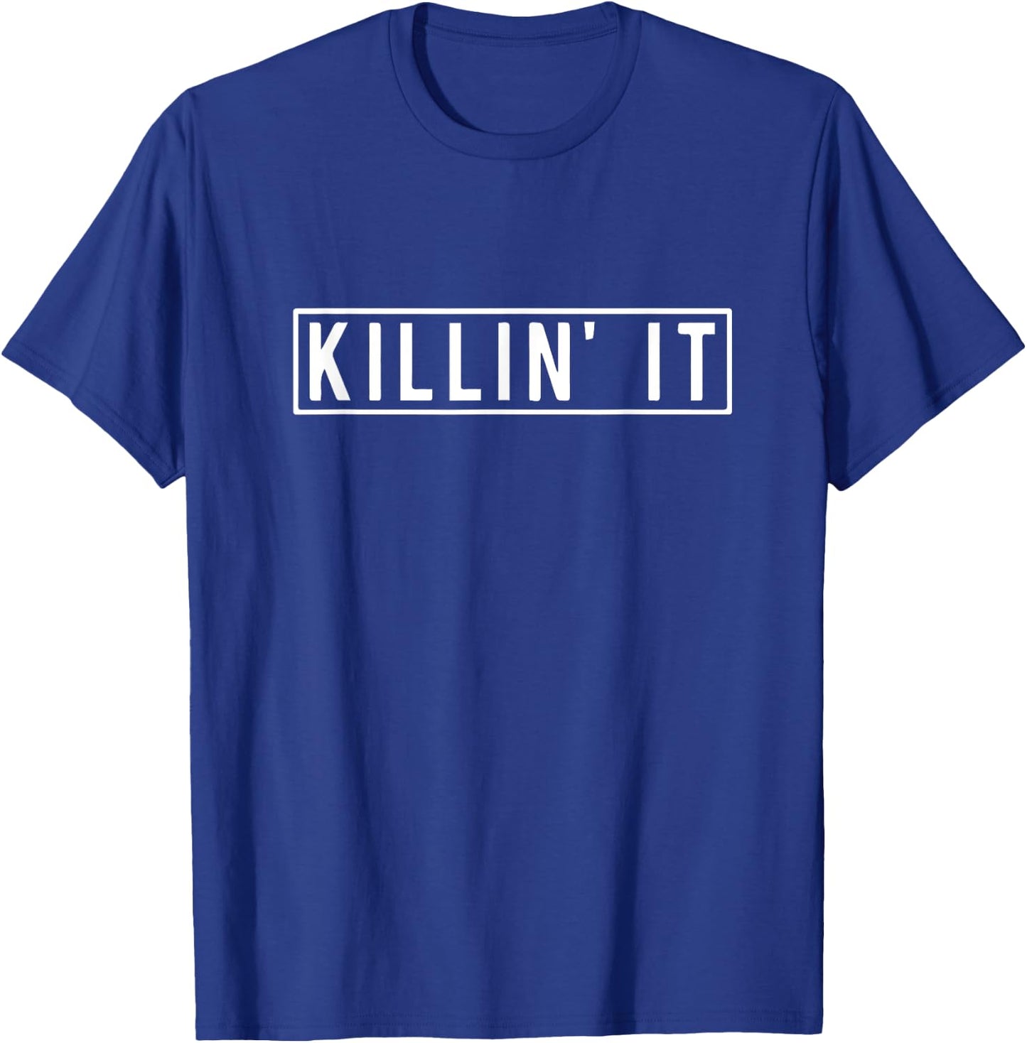 Killin it Funny Saying T-Shirt - T-Shirt | Royal