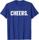 Cheers Simple Word Cheers T-Shirt - T-Shirt | Royal