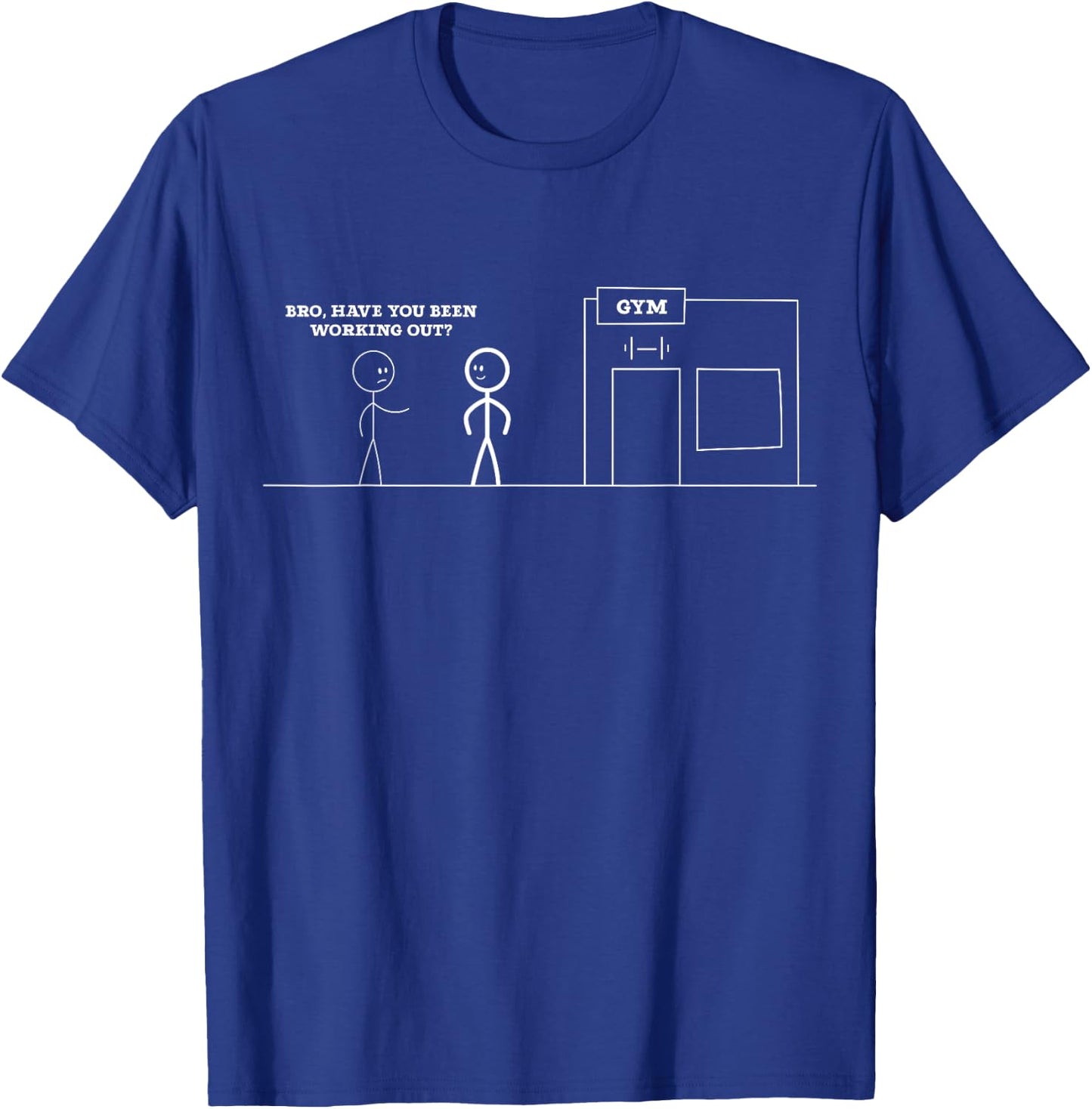Bro, Have You Been Working Out Funny Stick Figures Gym Jokes T-Shirt - T-Shirt | Royal