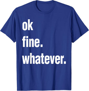 Okay Fine Whatever Shirt Sarcastic Gift Funny Woman T-Shirt - T-Shirt | Royal
