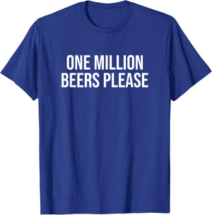 One Million Beers Please Shirt Funny Saying T-Shirt - T-Shirt | Royal