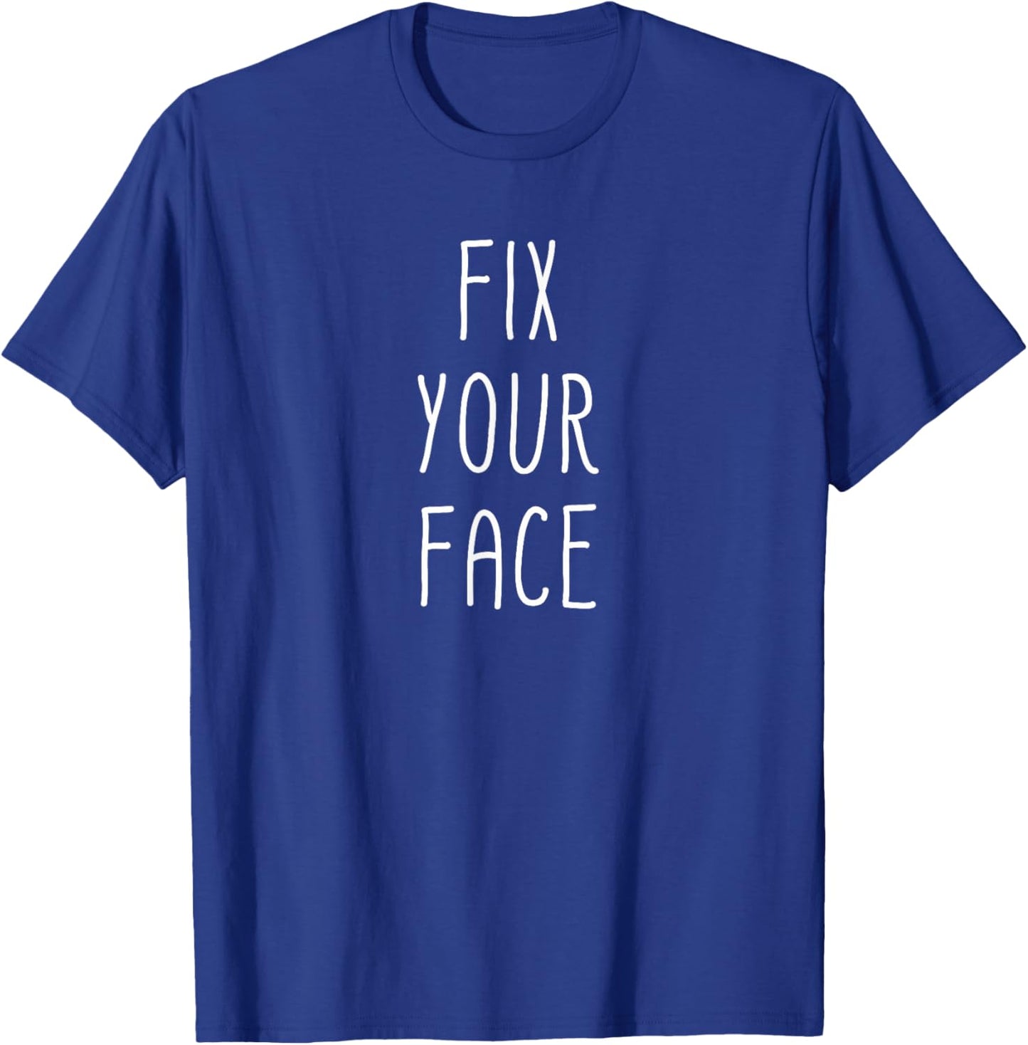 Fix Your Face Funny Sarcastic Sayings Graphic T-Shirt - T-Shirt | Royal
